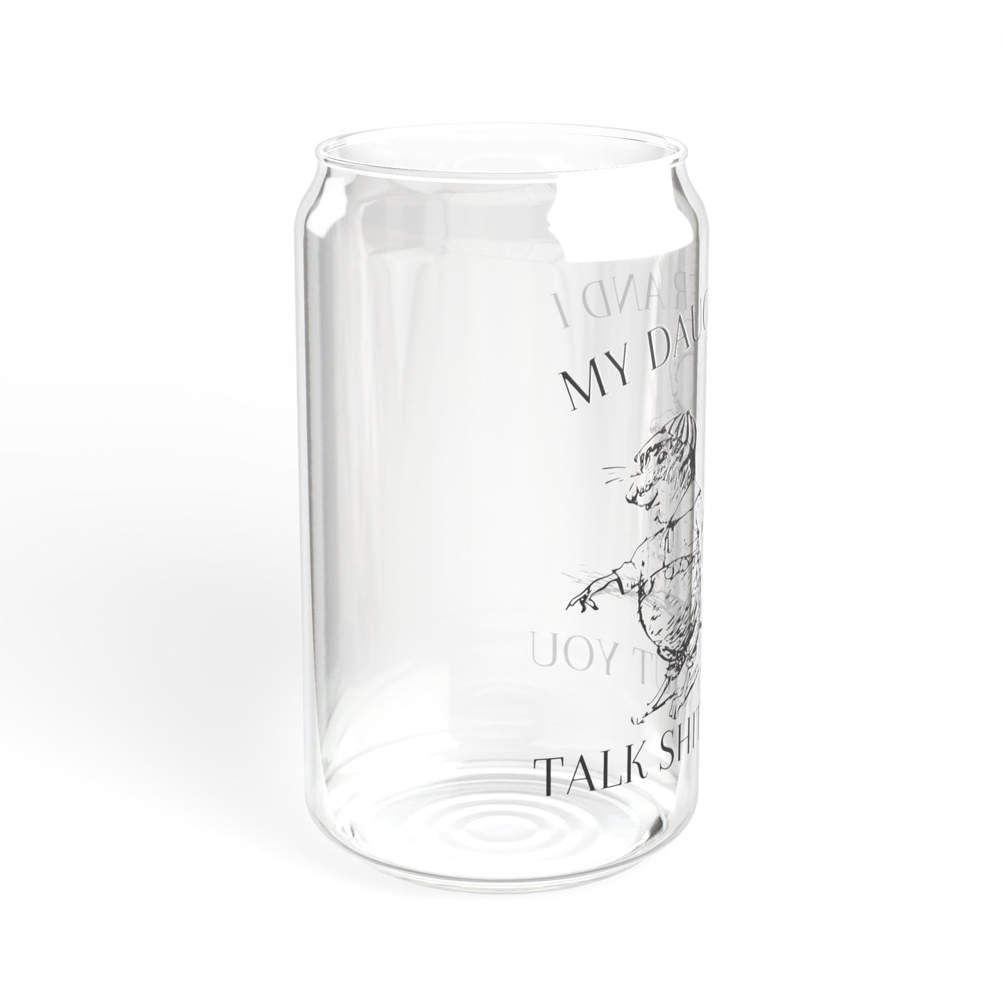 My daughter and I talk shit about you - Sipper Glass, 16oz
