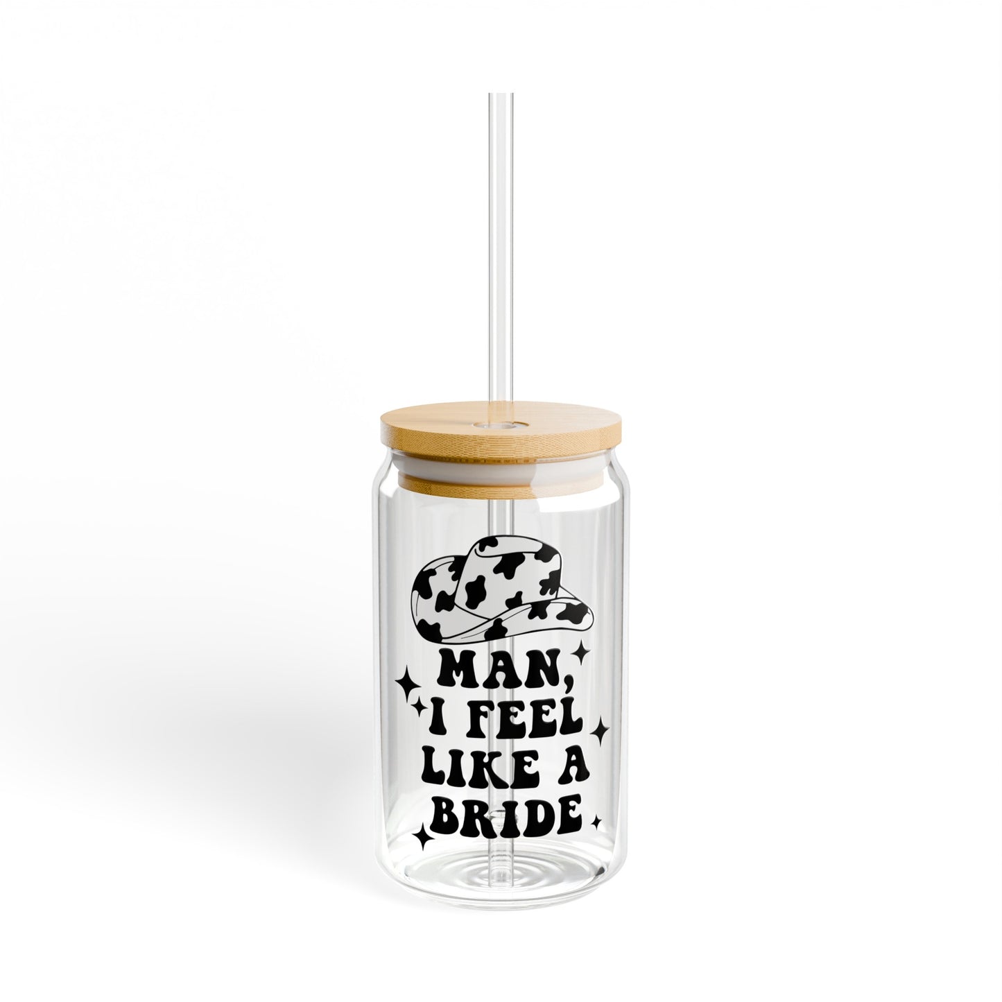 Man I Feel Like A Bride - Sipper Glass, 16oz