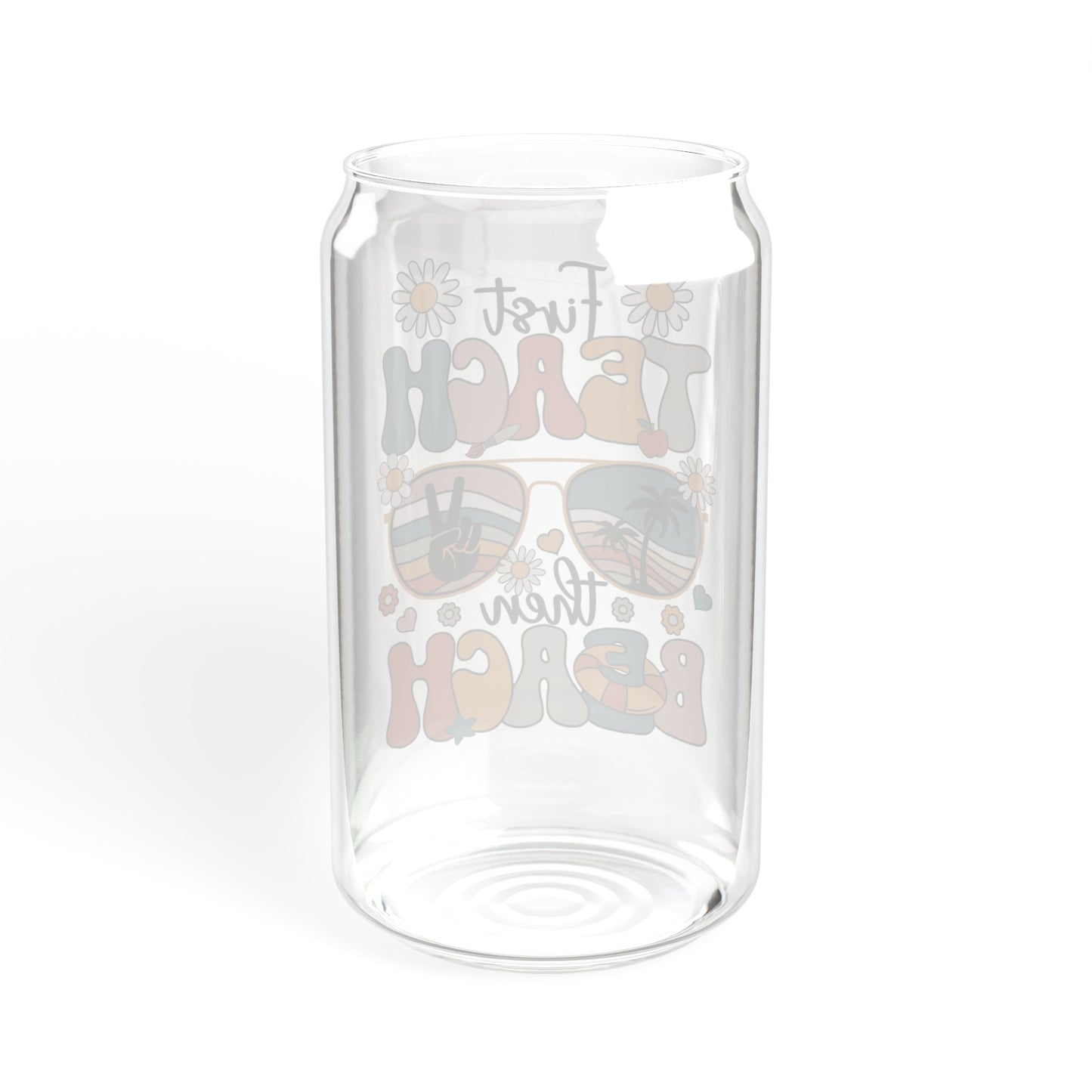 First Teach, Then Beach - Sipper Glass, 16oz