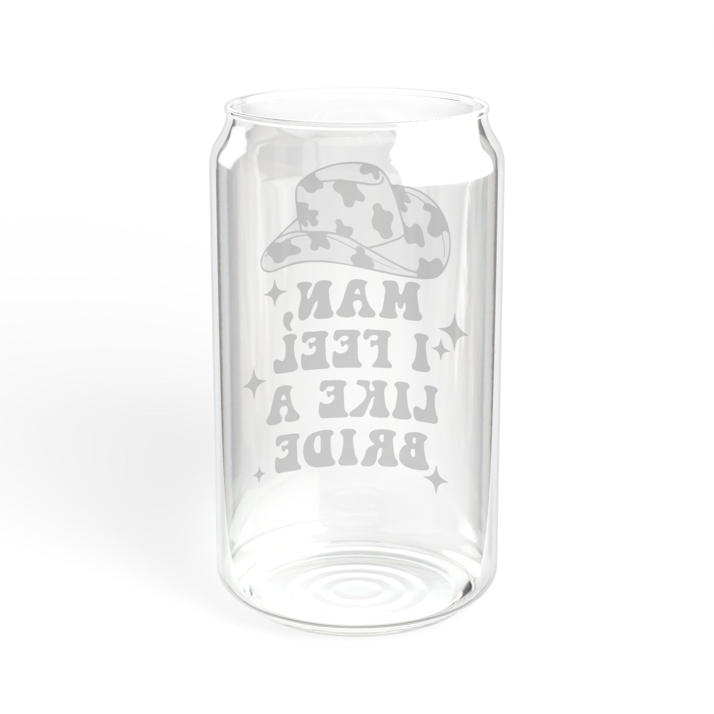 Man I Feel Like A Bride - Sipper Glass, 16oz