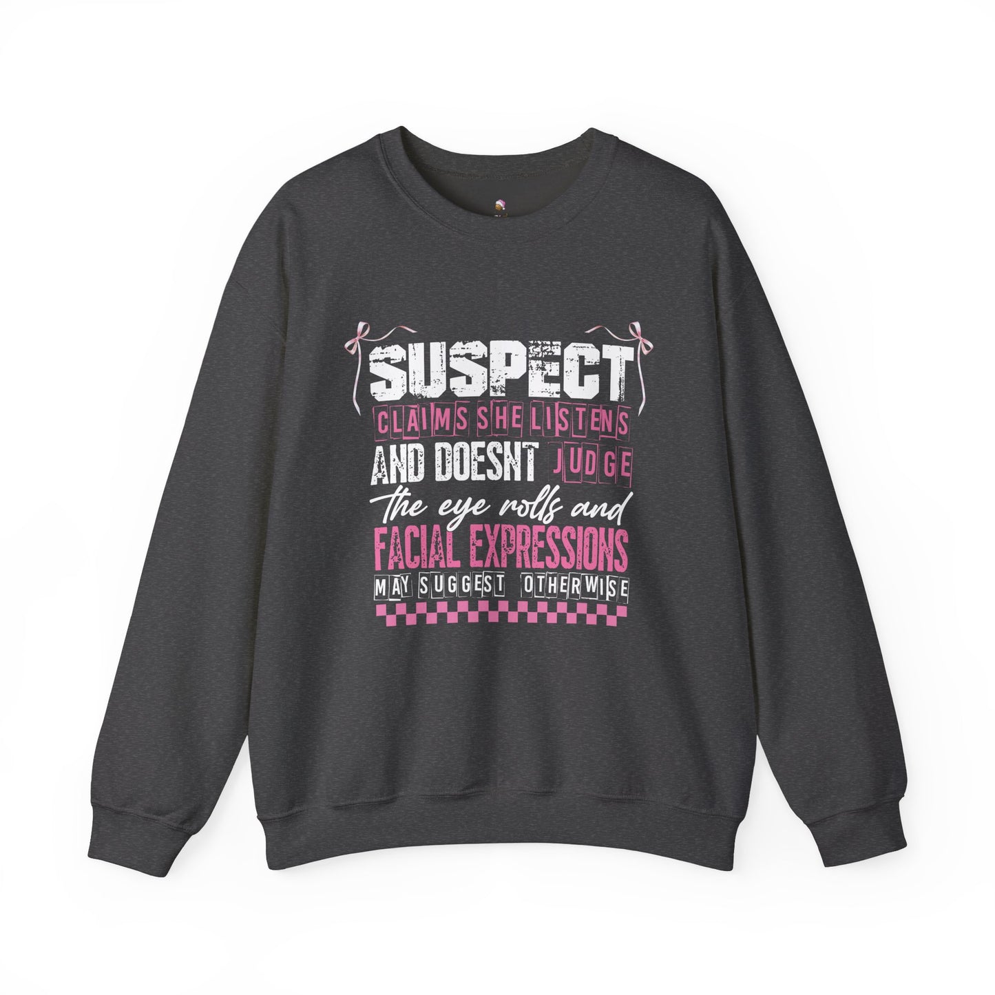 Suspect Says She Listens & Doesn't Judge - Crewneck Sweatshirt