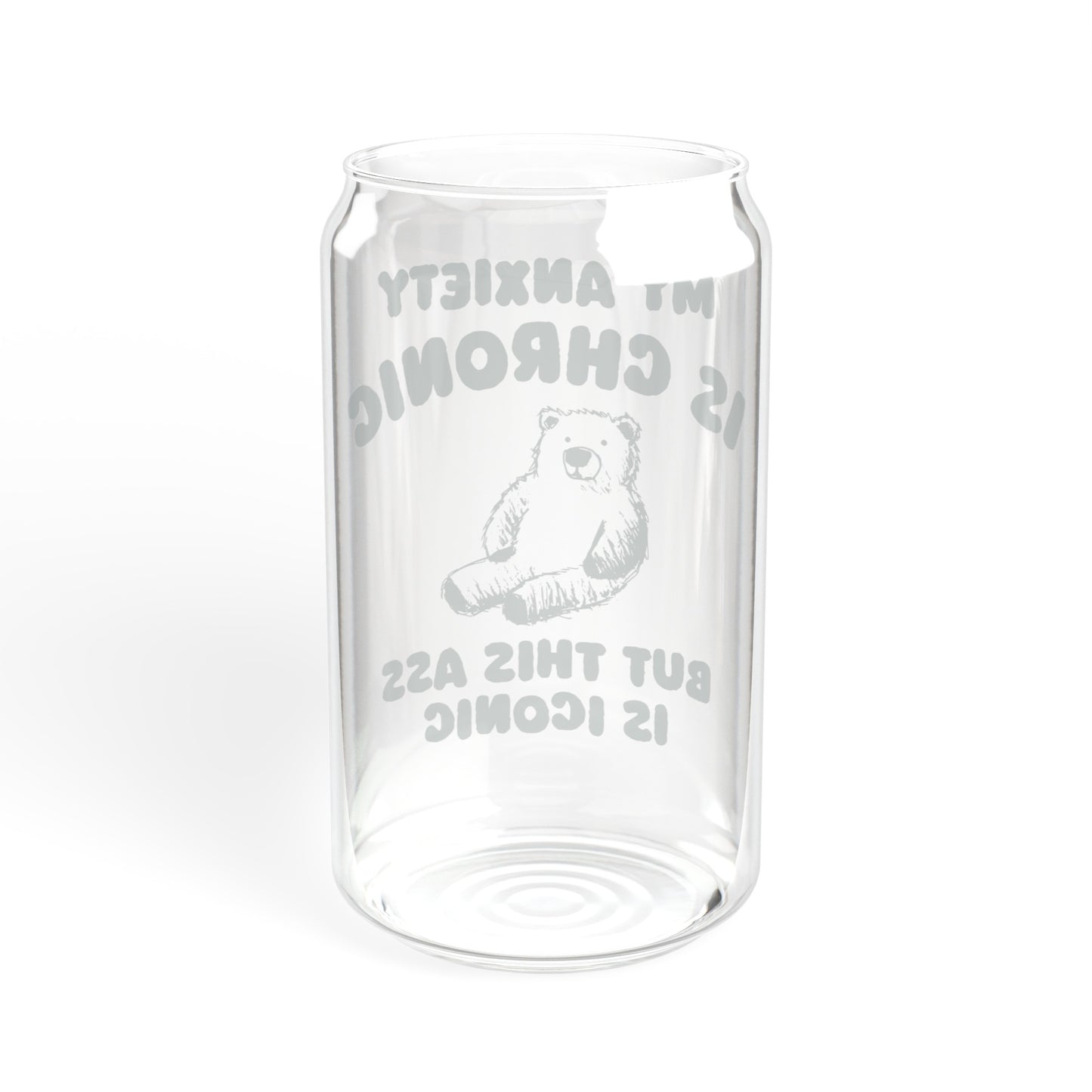 Anxiety Is Chronic - Sipper Glass, 16oz