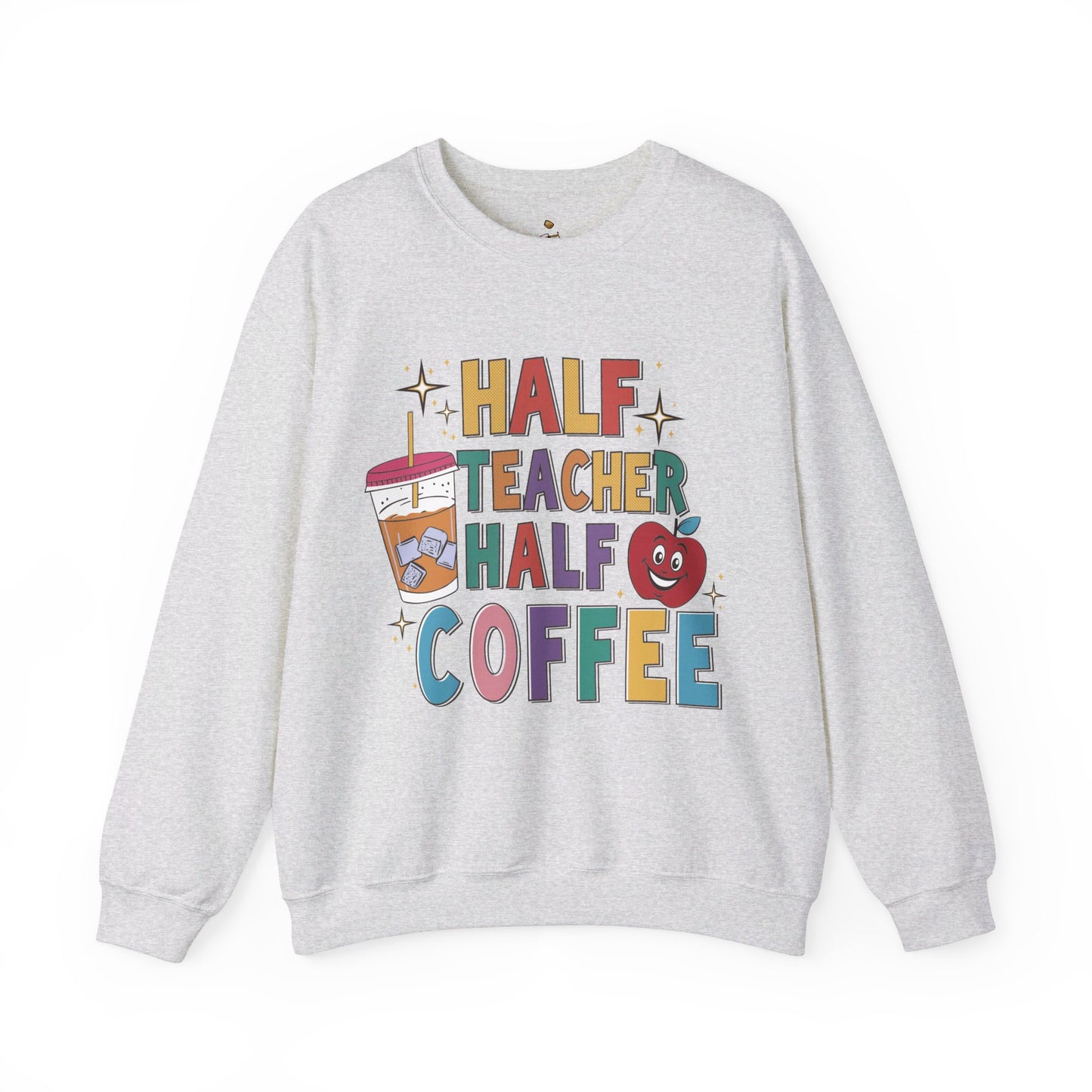 Half Teacher Half Coffee - Teacher Sweatshirt