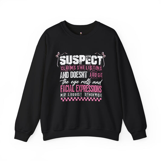 Suspect Says She Listens & Doesn't Judge - Crewneck  Sweatshirt
