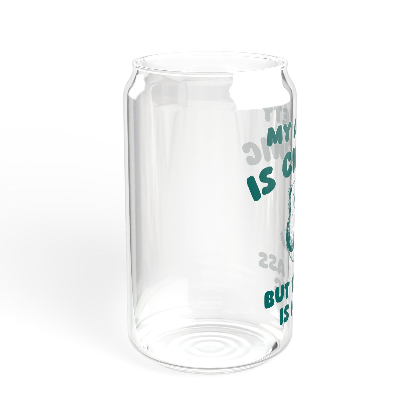 Anxiety Is Chronic - Sipper Glass, 16oz