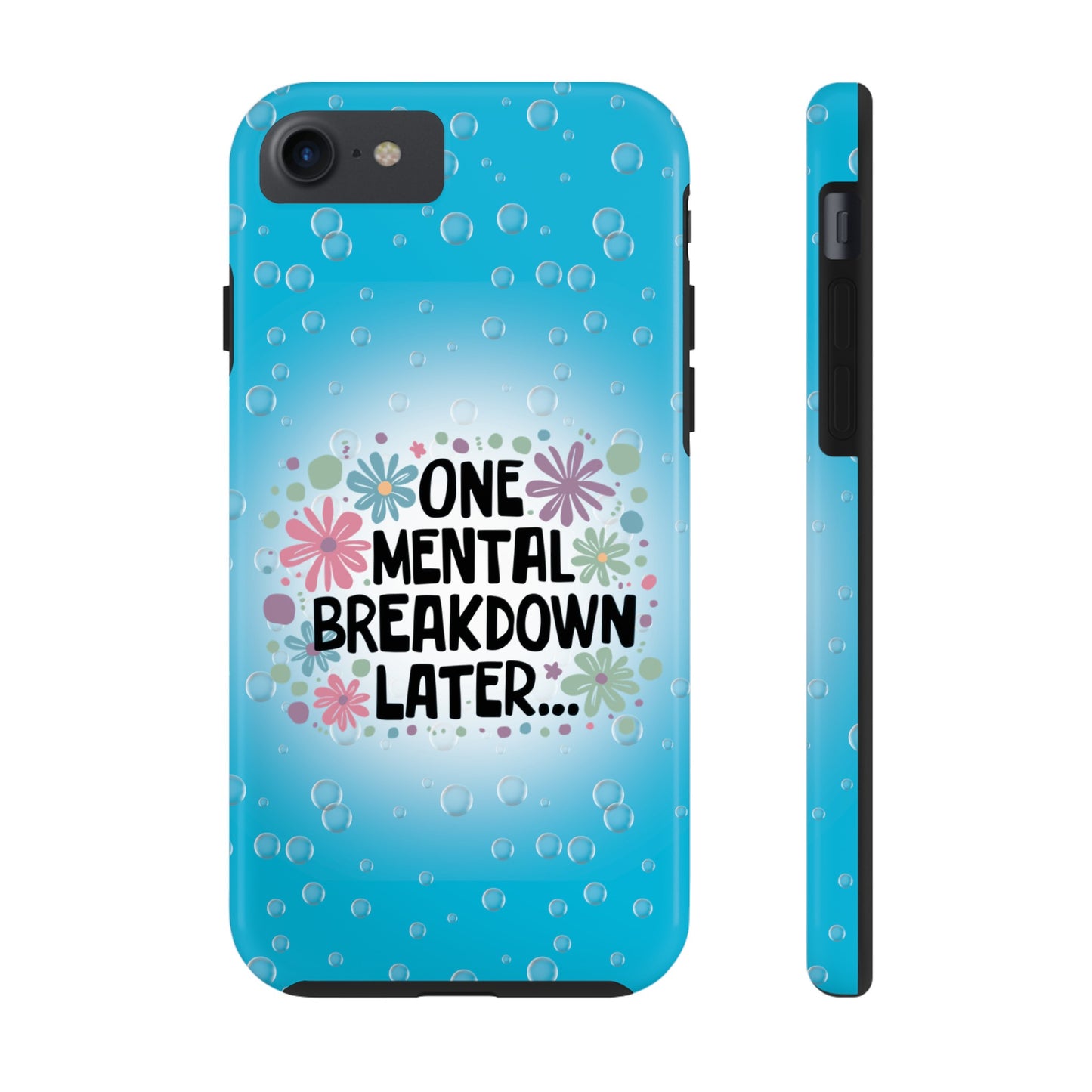 One Mental Breakdown Later - Tough Phone Cases