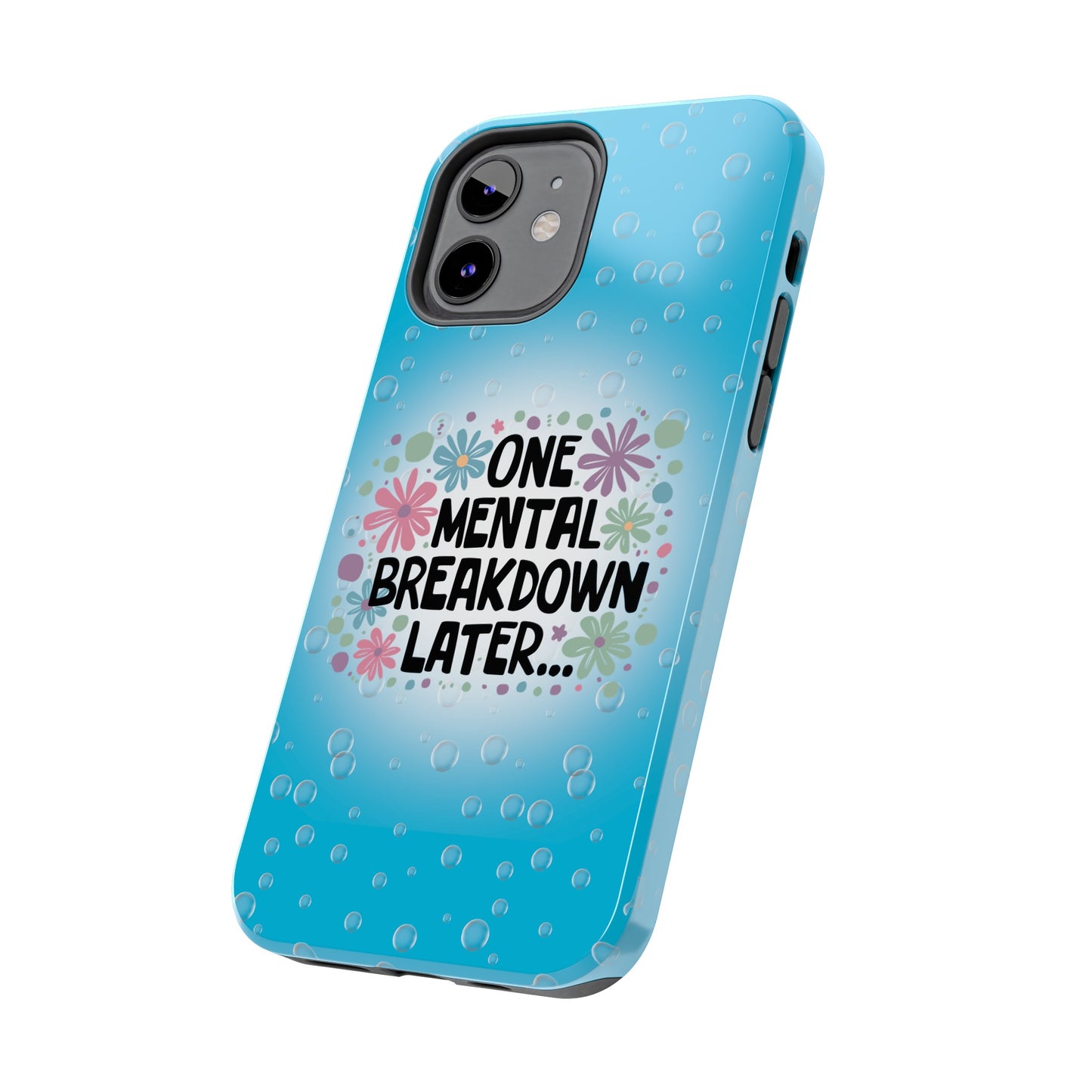 One Mental Breakdown Later - Tough Phone Cases