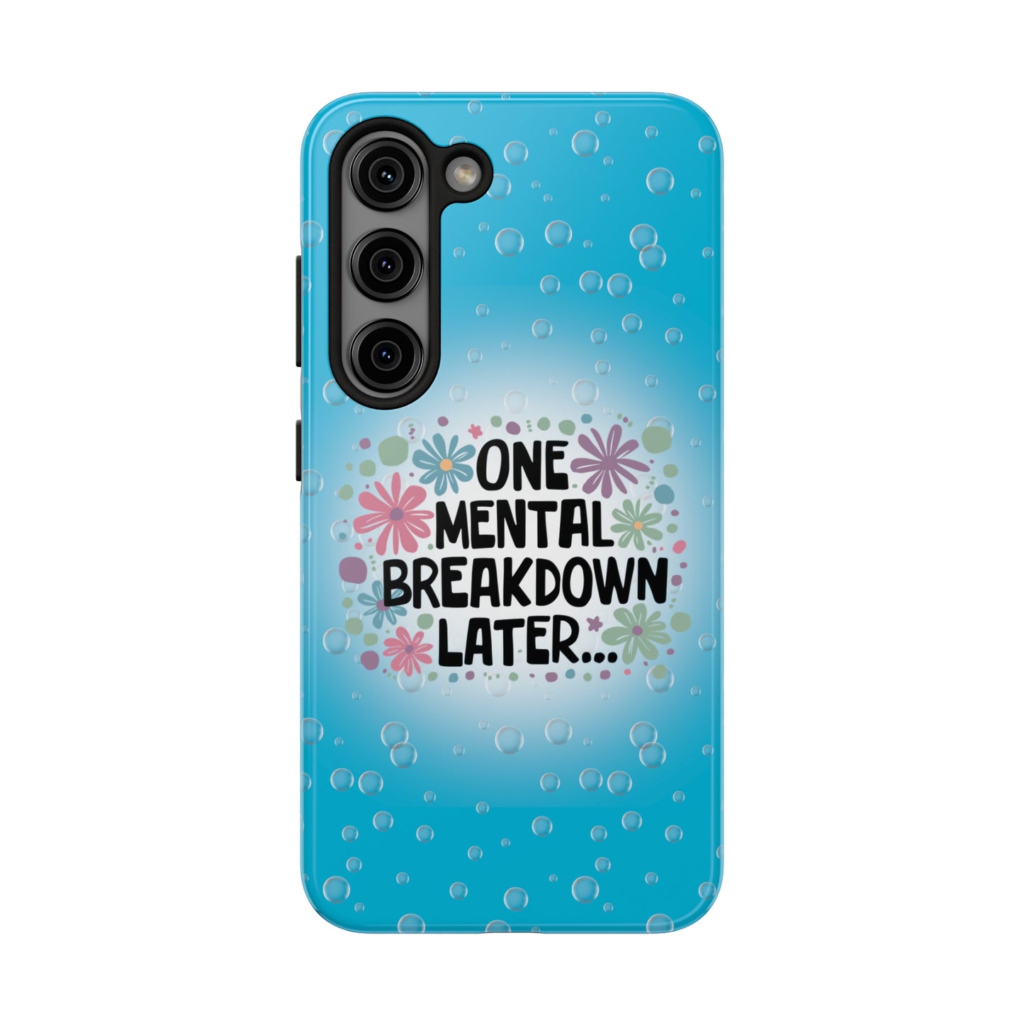 One Mental Breakdown Later - Tough Phone Cases