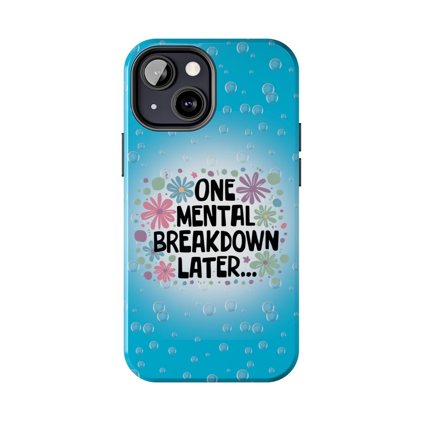 One Mental Breakdown Later - Tough Phone Cases