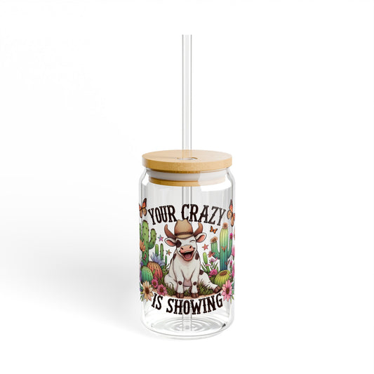 Your Crazy Is Showing Cow - Sipper Glass, 16oz