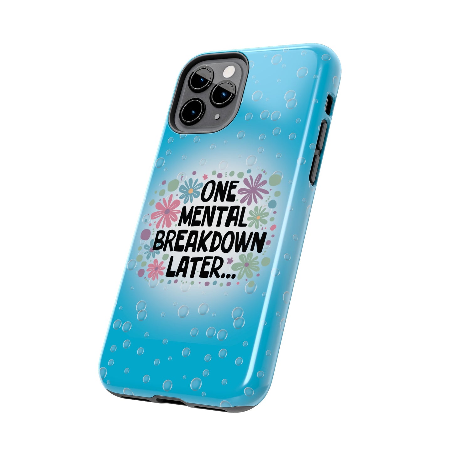 One Mental Breakdown Later - Tough Phone Cases