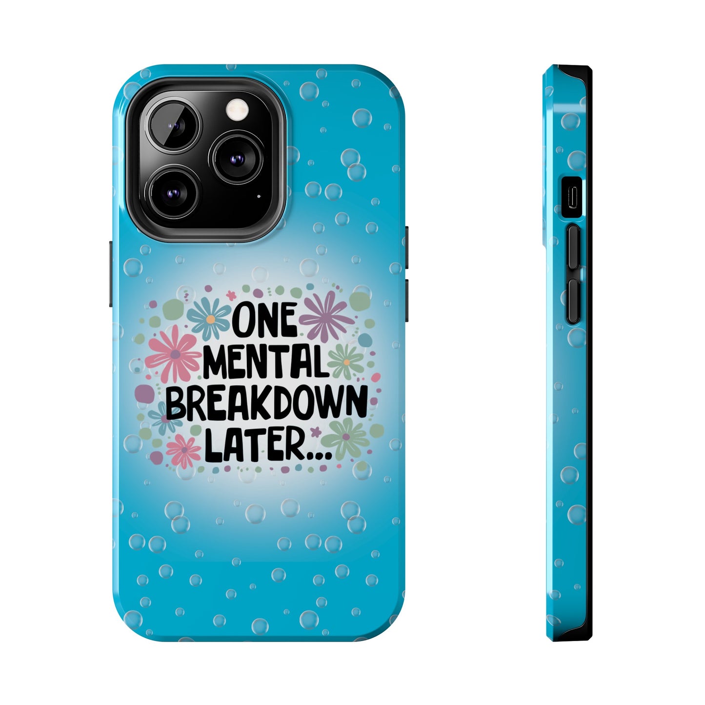 One Mental Breakdown Later - Tough Phone Cases