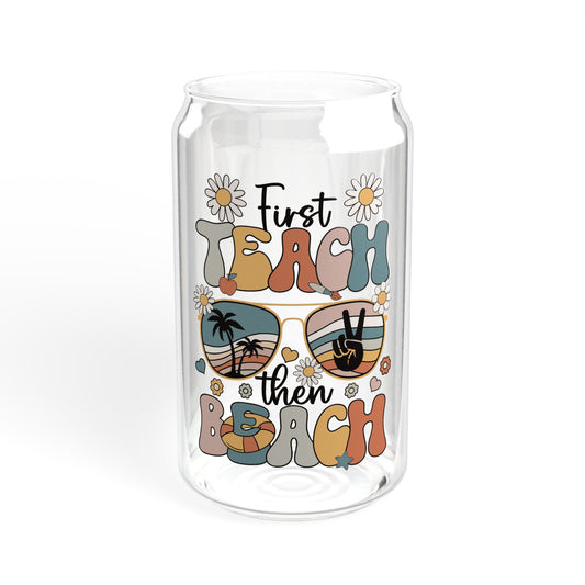 First Teach, Then Beach - Sipper Glass, 16oz