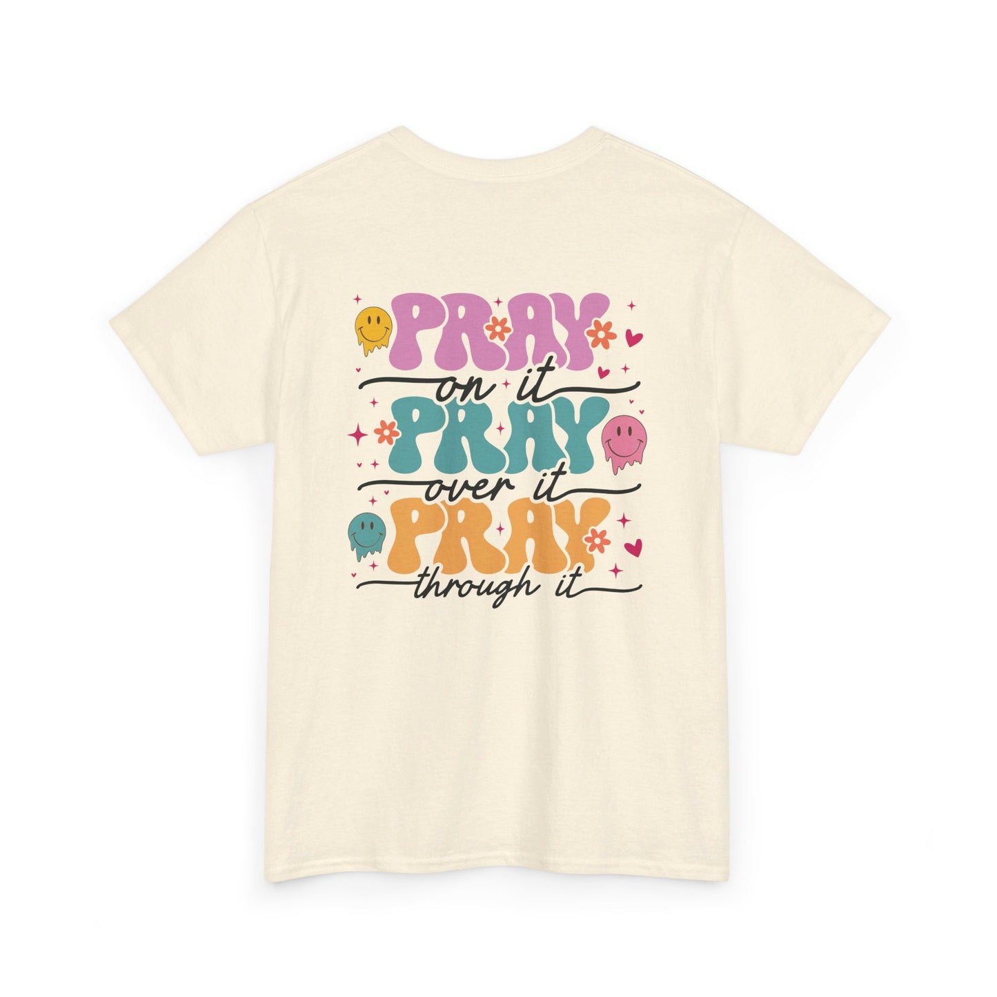 Pray On It , Pray Over It, Pray Through It - Front & Back Shirt