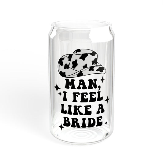 Man I Feel Like A Bride - Sipper Glass, 16oz