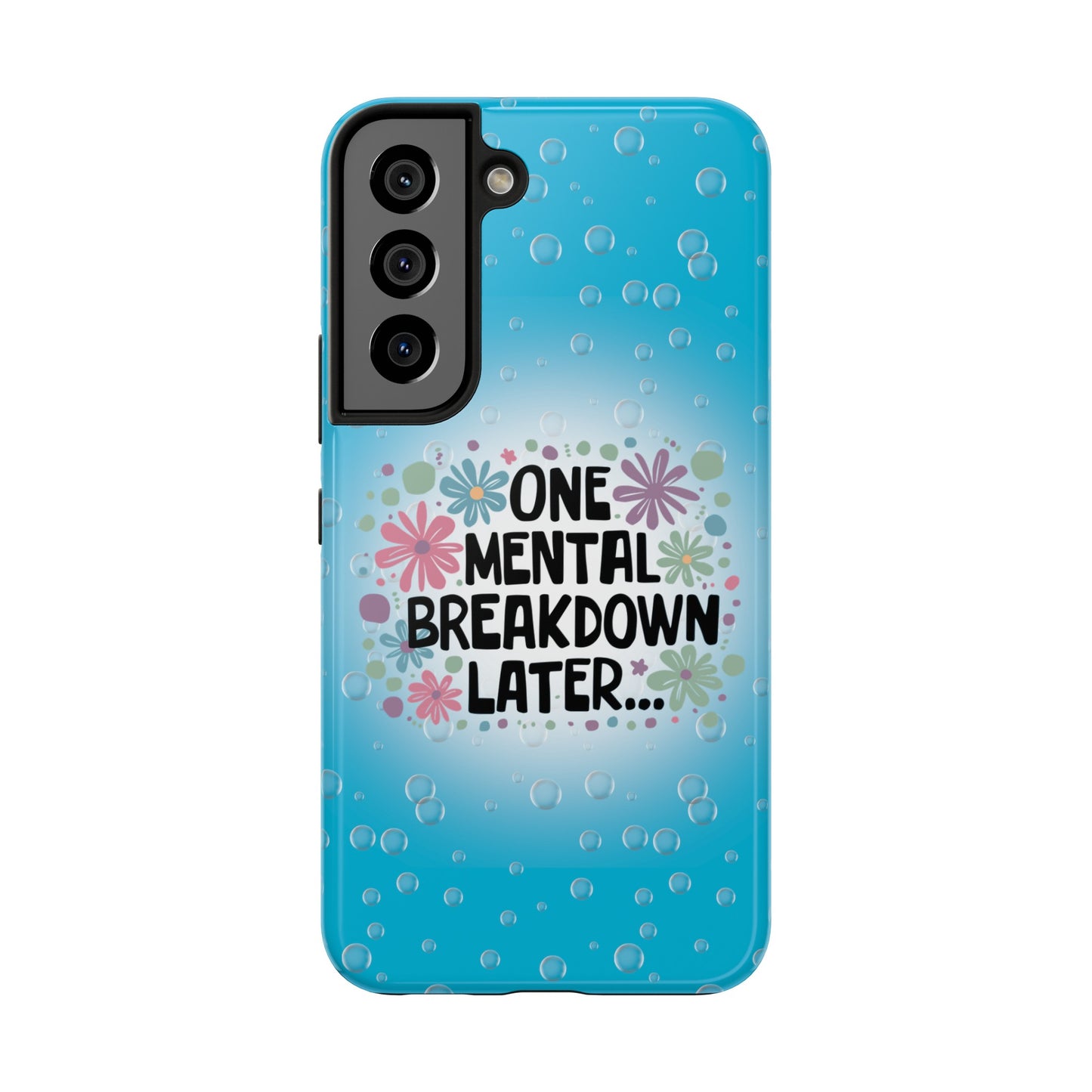 One Mental Breakdown Later - Tough Phone Cases