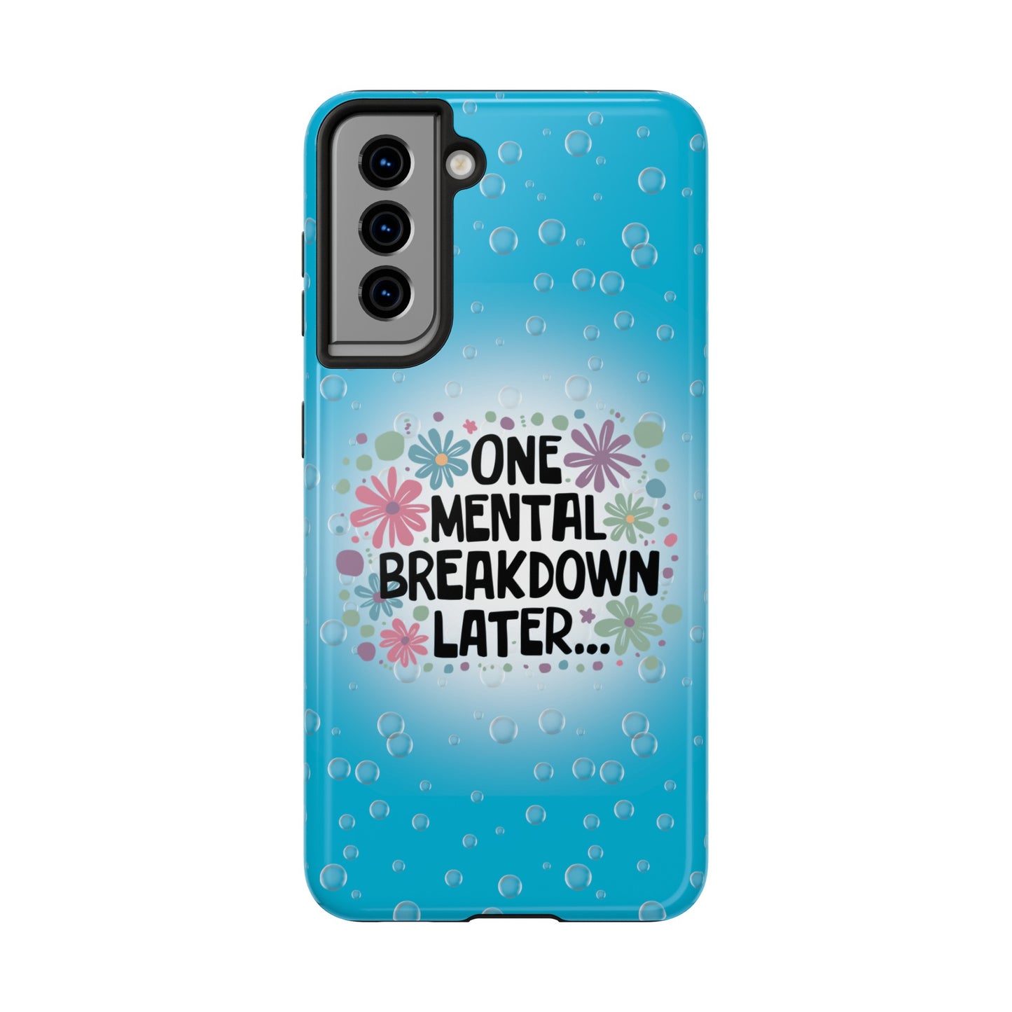 One Mental Breakdown Later - Tough Phone Cases