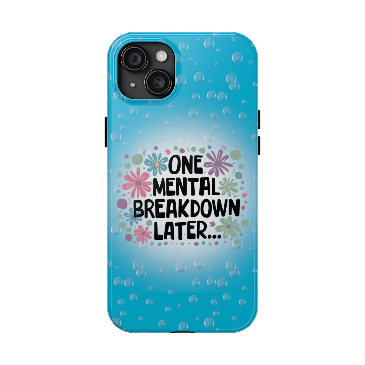 One Mental Breakdown Later - Tough Phone Cases