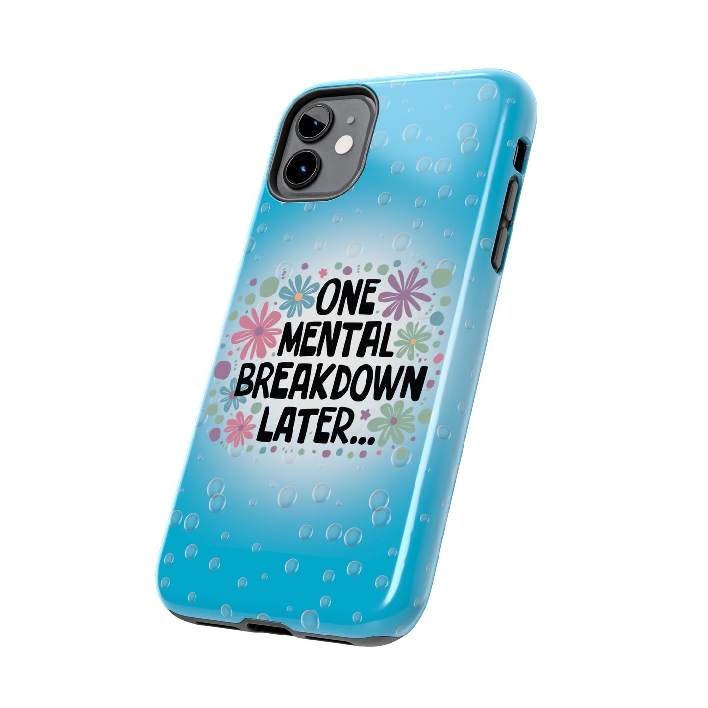 One Mental Breakdown Later - Tough Phone Cases