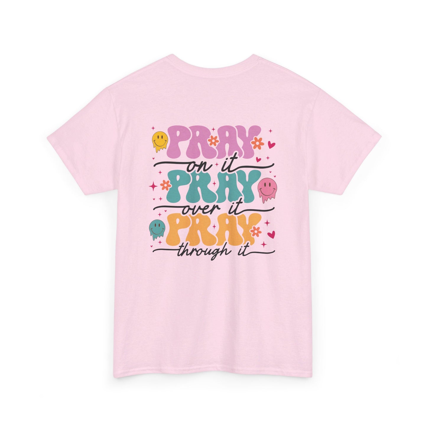 Pray On It , Pray Over It, Pray Through It - Front & Back Shirt