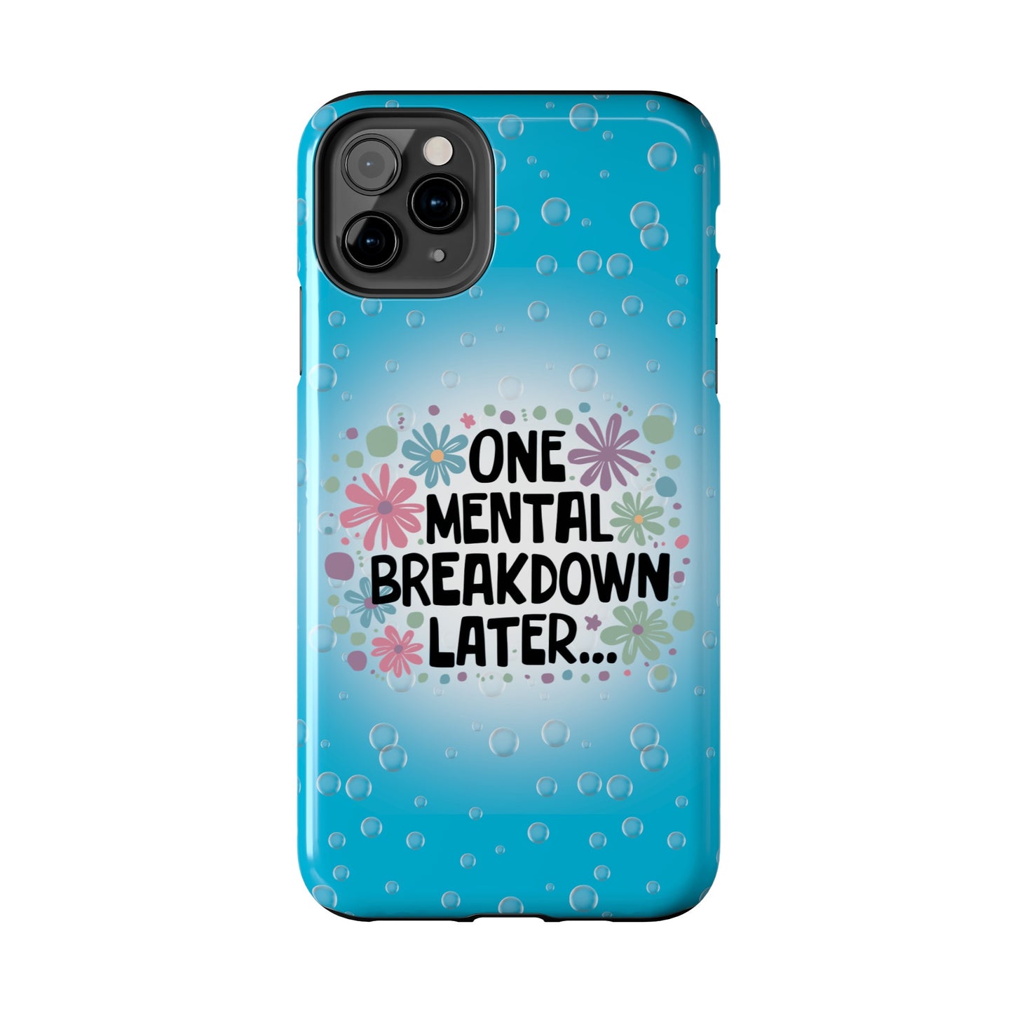 One Mental Breakdown Later - Tough Phone Cases