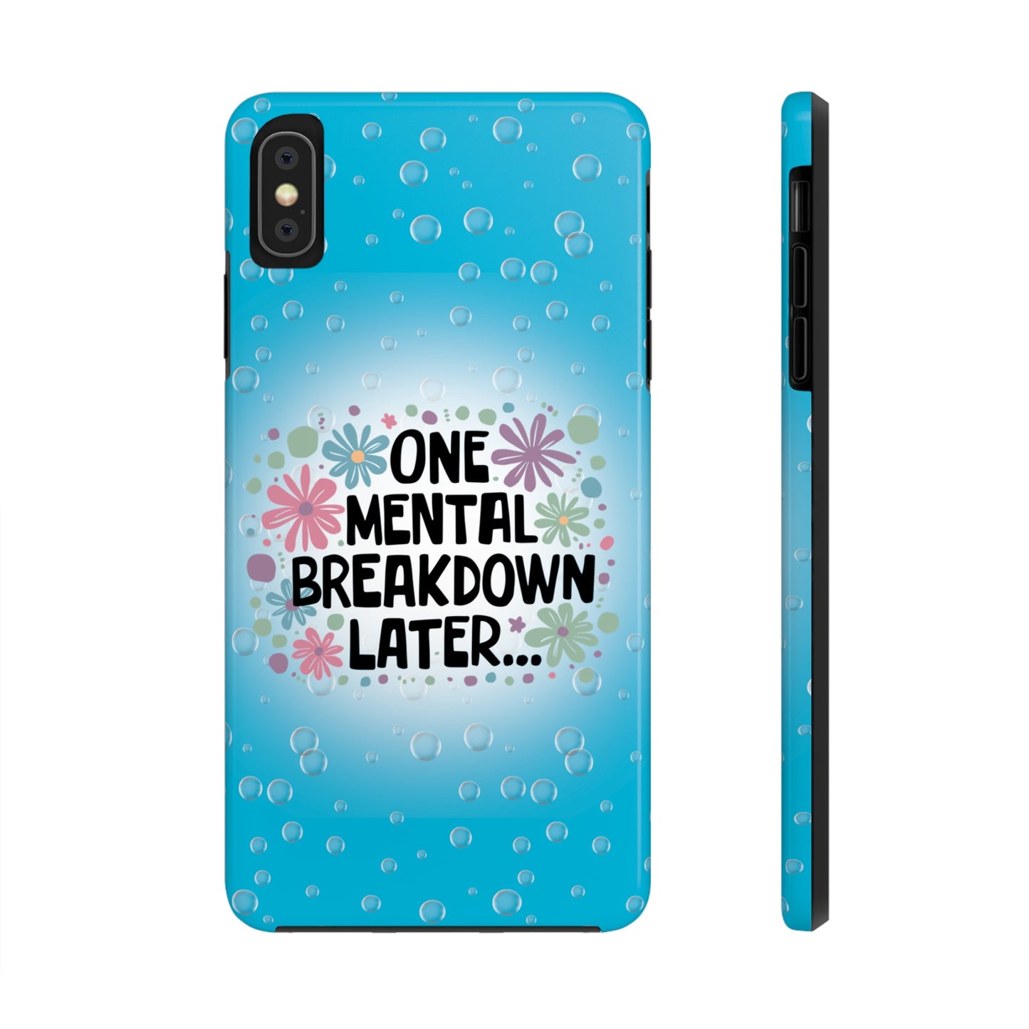 One Mental Breakdown Later - Tough Phone Cases