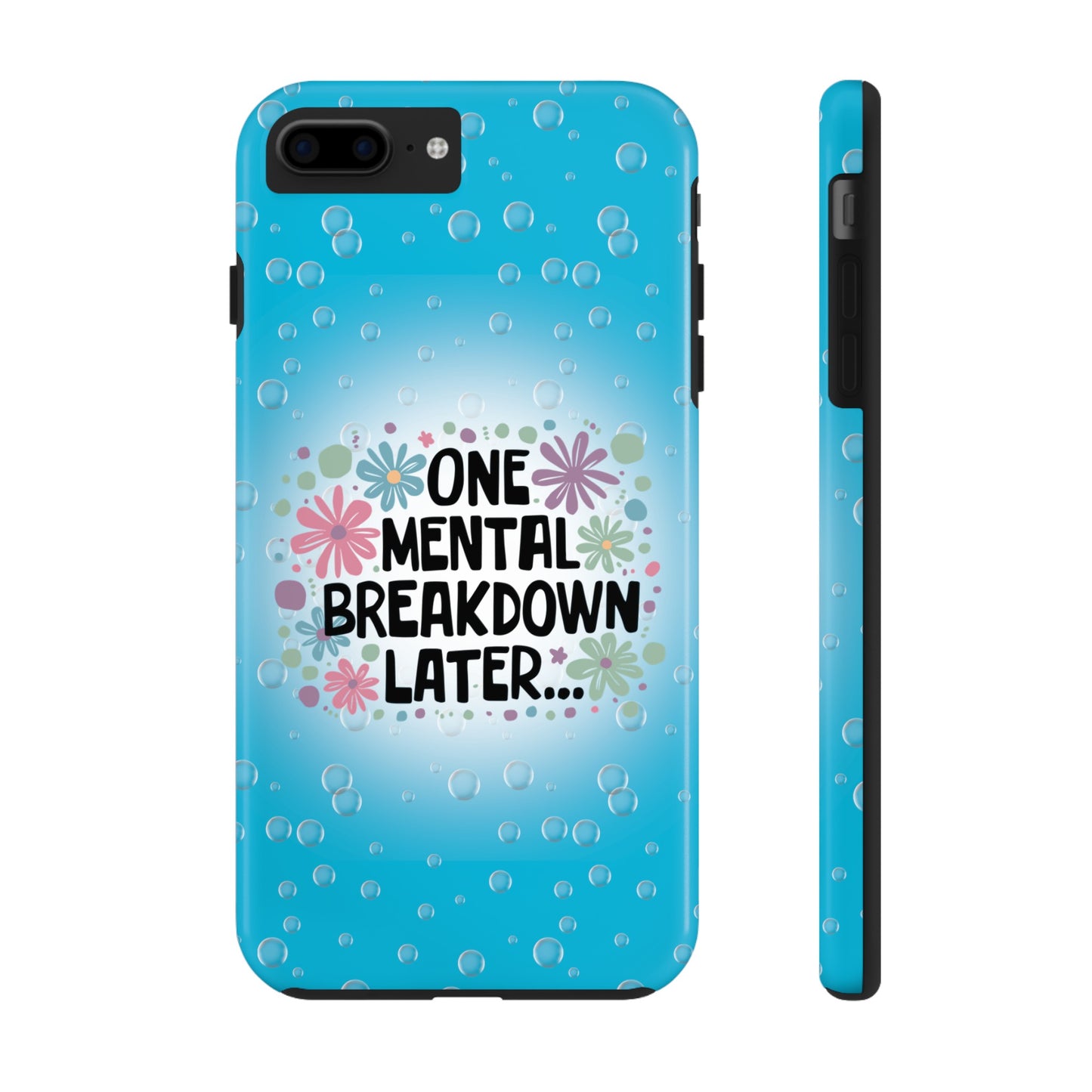 One Mental Breakdown Later - Tough Phone Cases