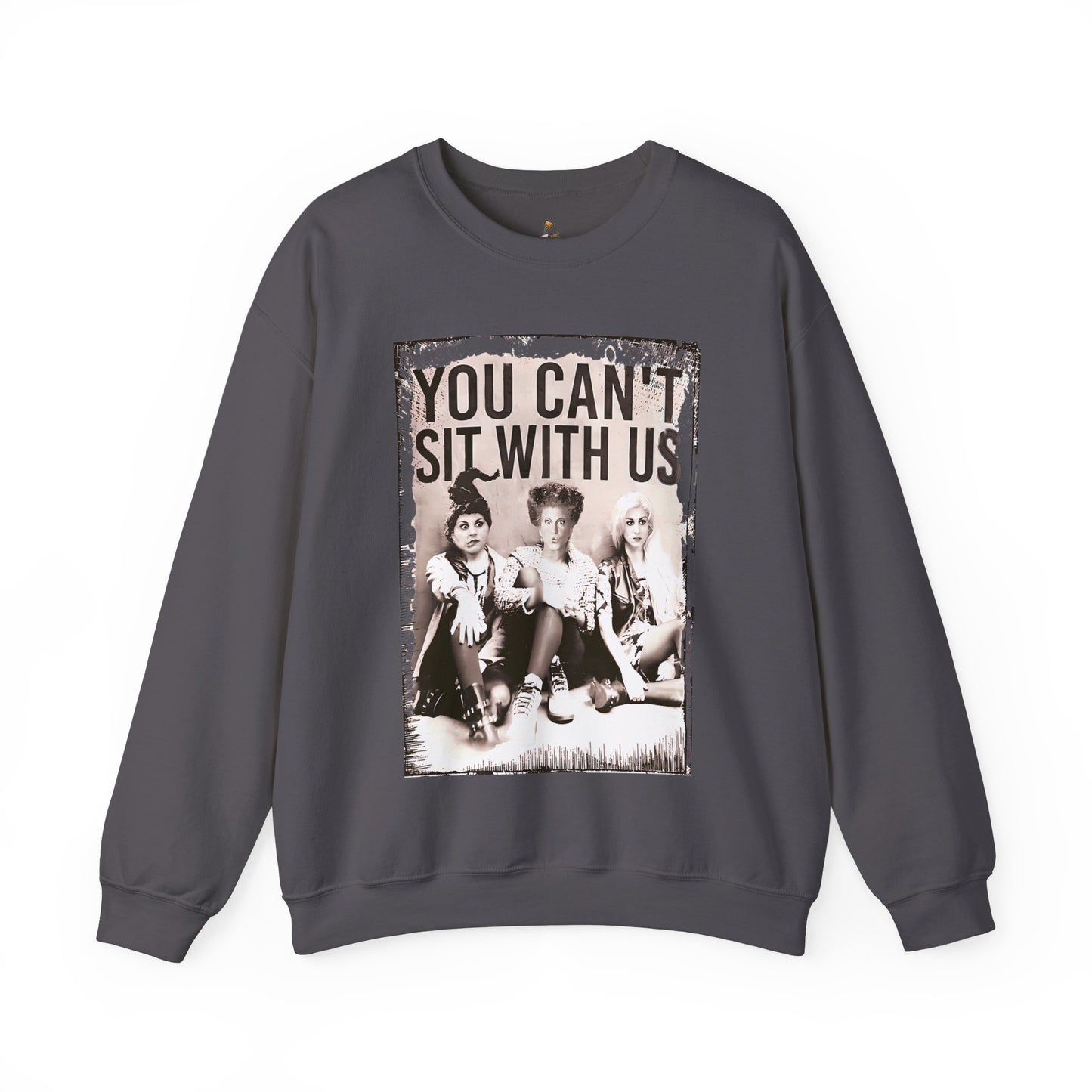 You Can't Sit With Us  - Unisex  Crewneck Sweatshirt