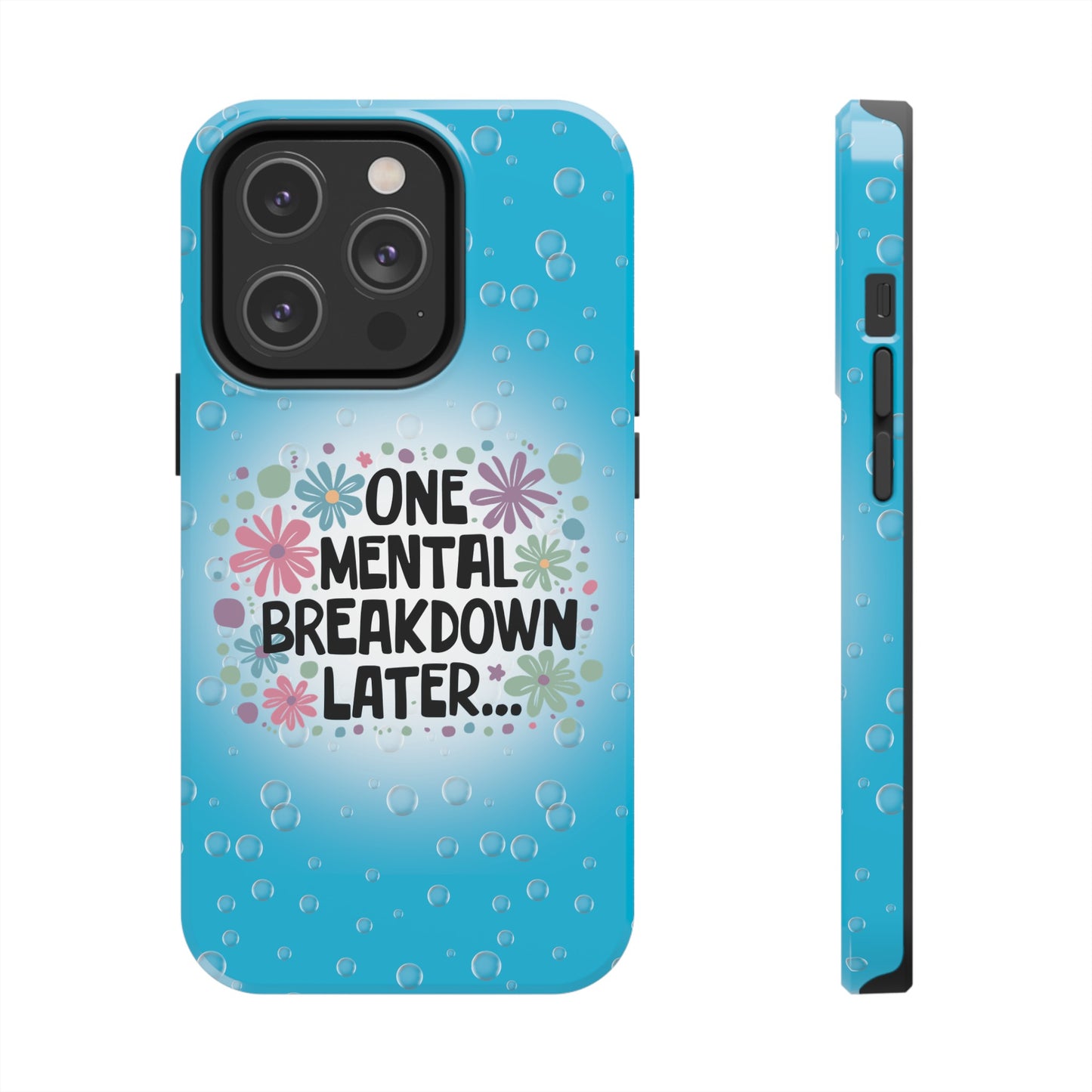 One Mental Breakdown Later - Tough Phone Cases