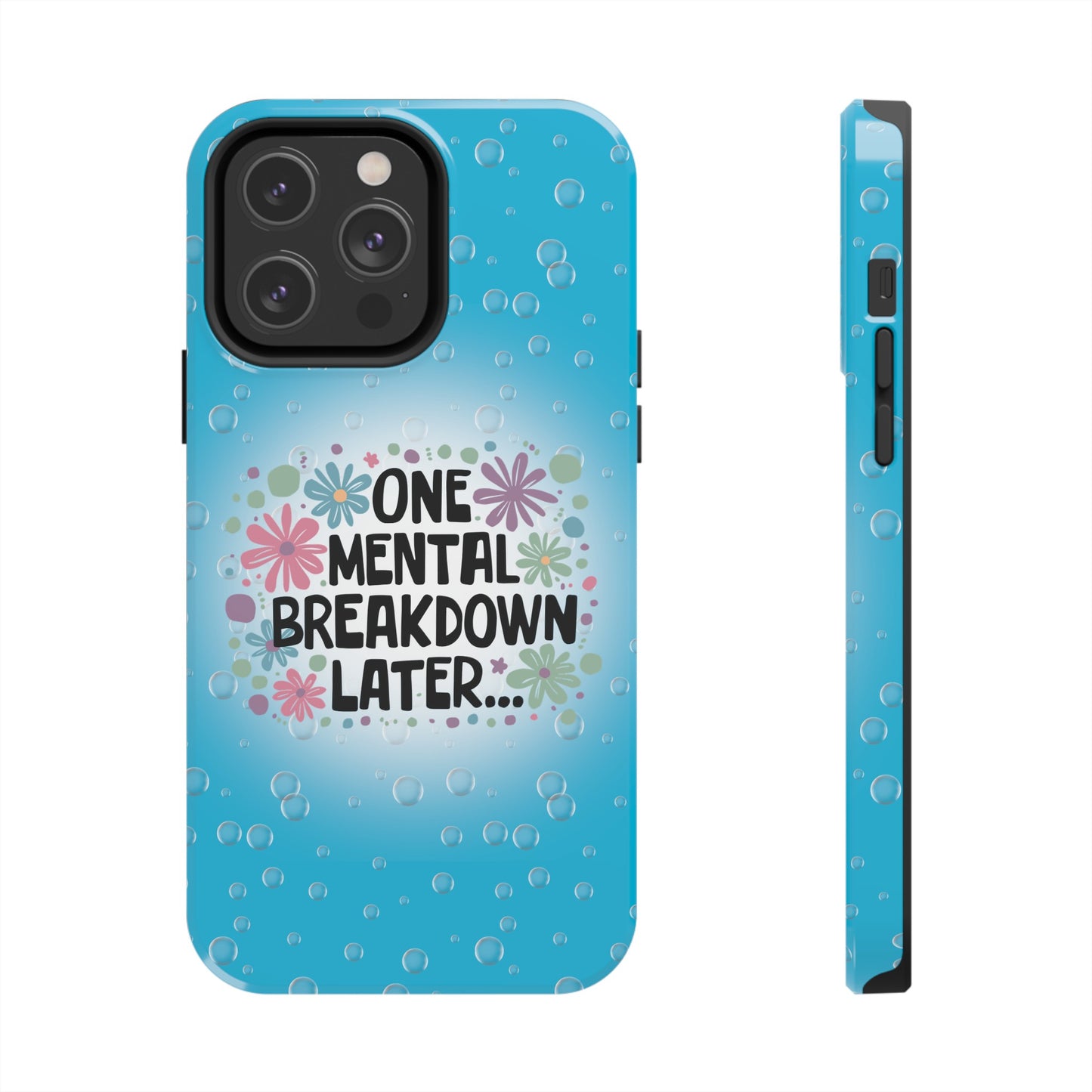 One Mental Breakdown Later - Tough Phone Cases