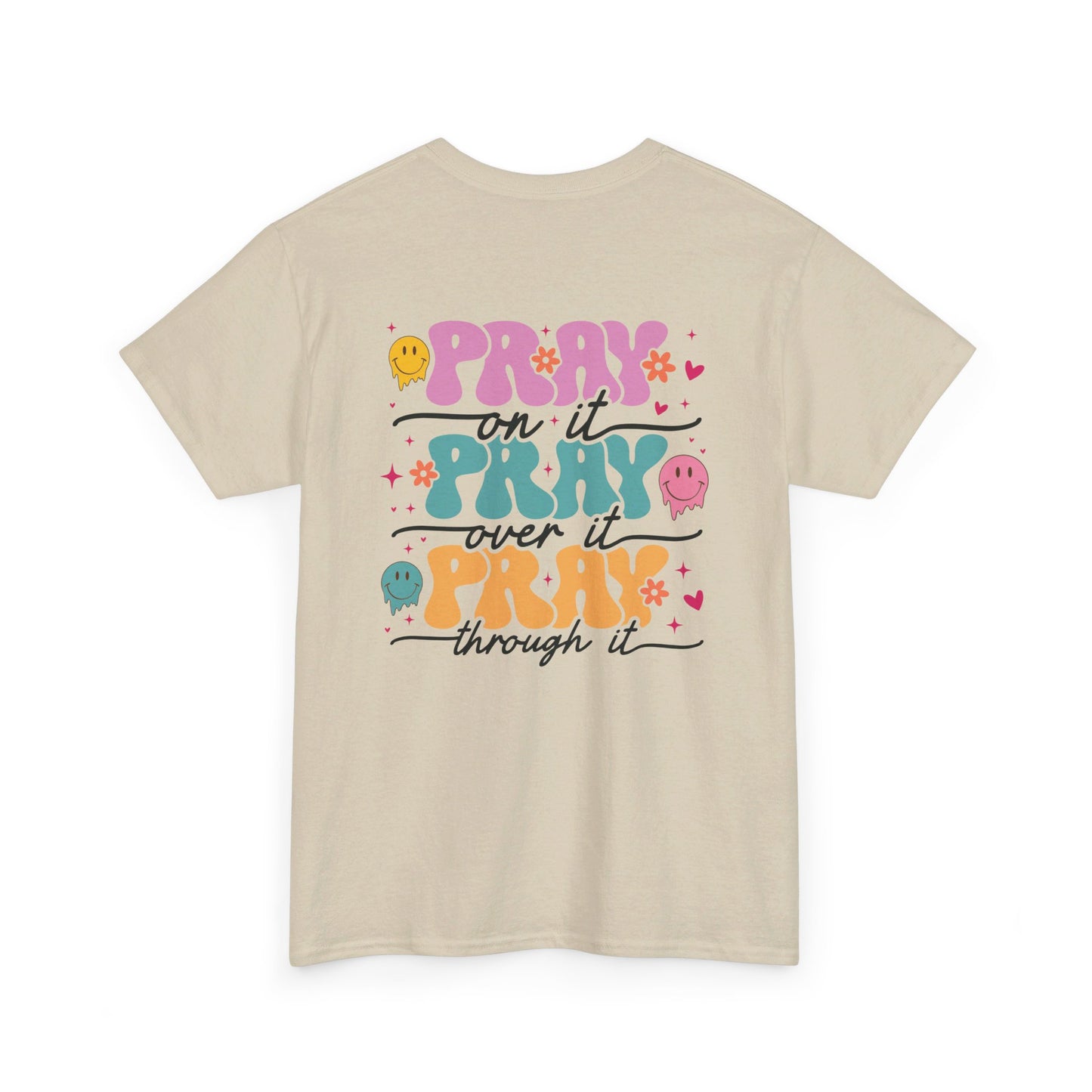 Pray On It , Pray Over It, Pray Through It - Front & Back Shirt