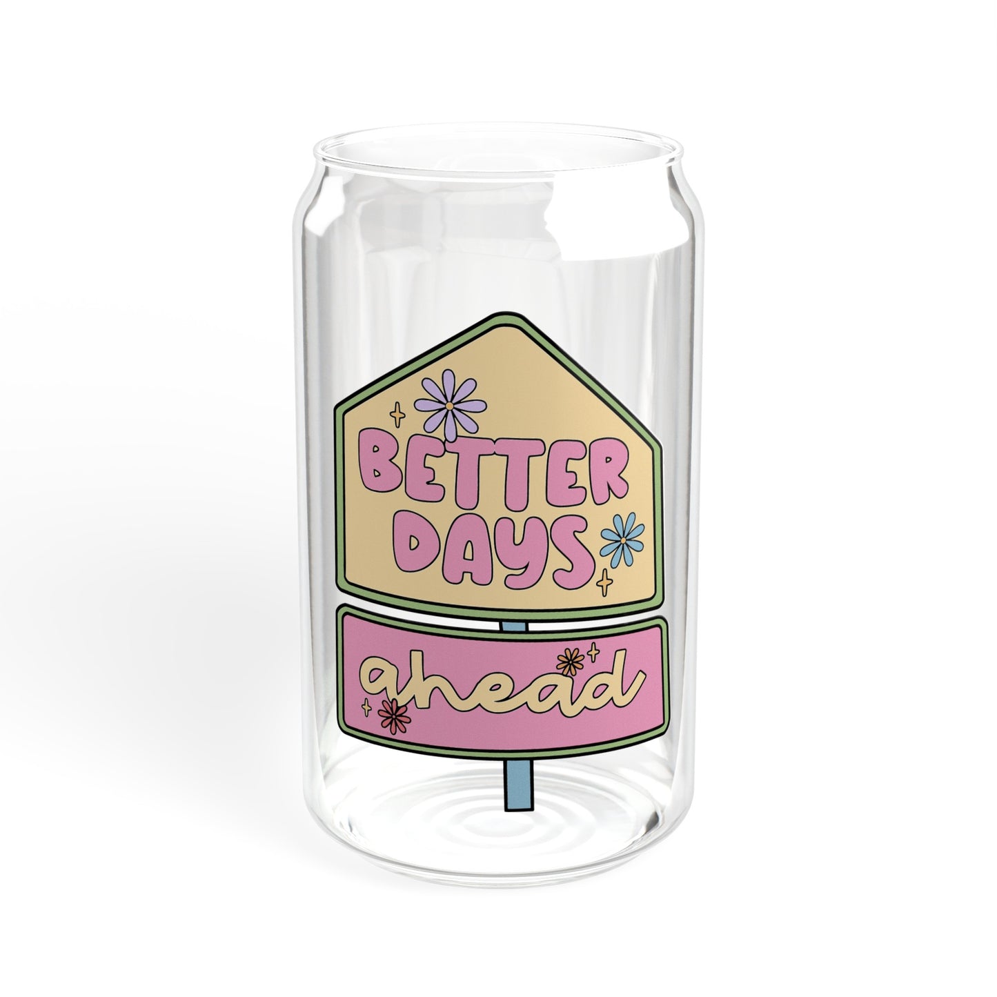 Better Days Ahead - Sipper Glass, 16oz