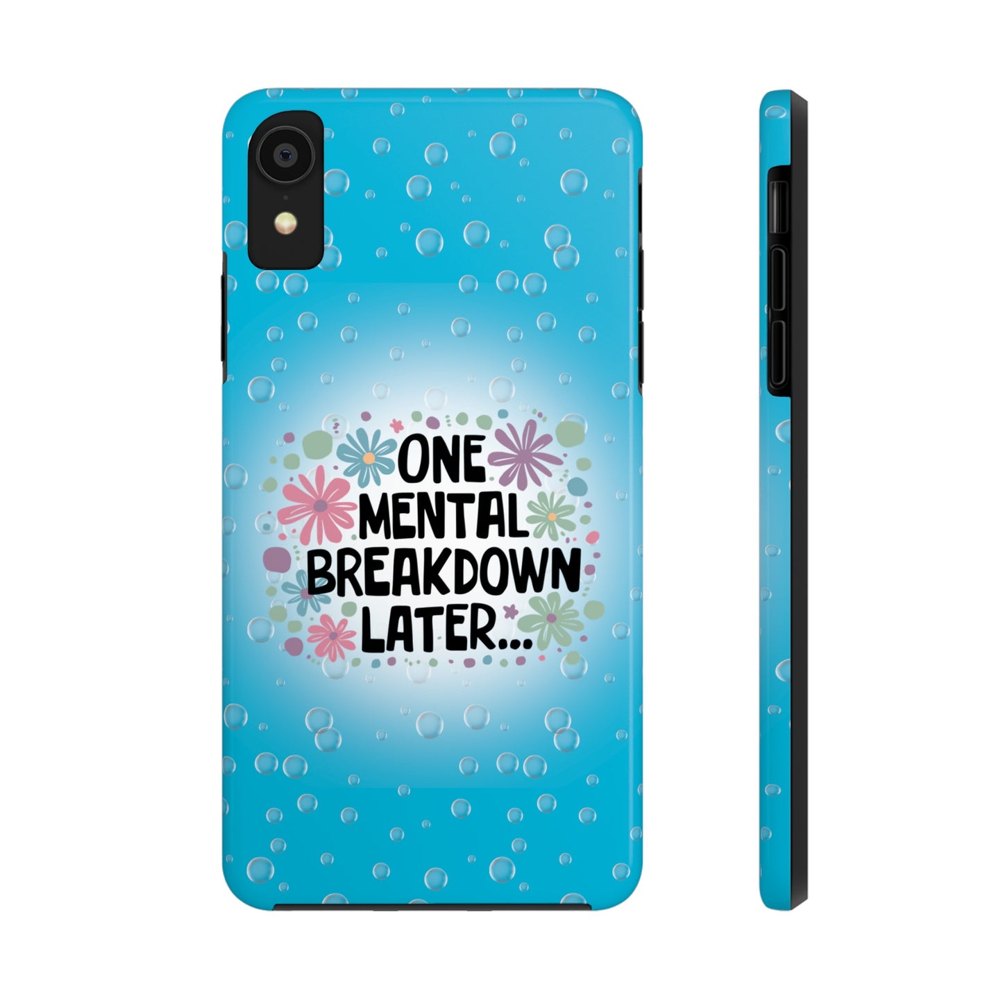 One Mental Breakdown Later - Tough Phone Cases