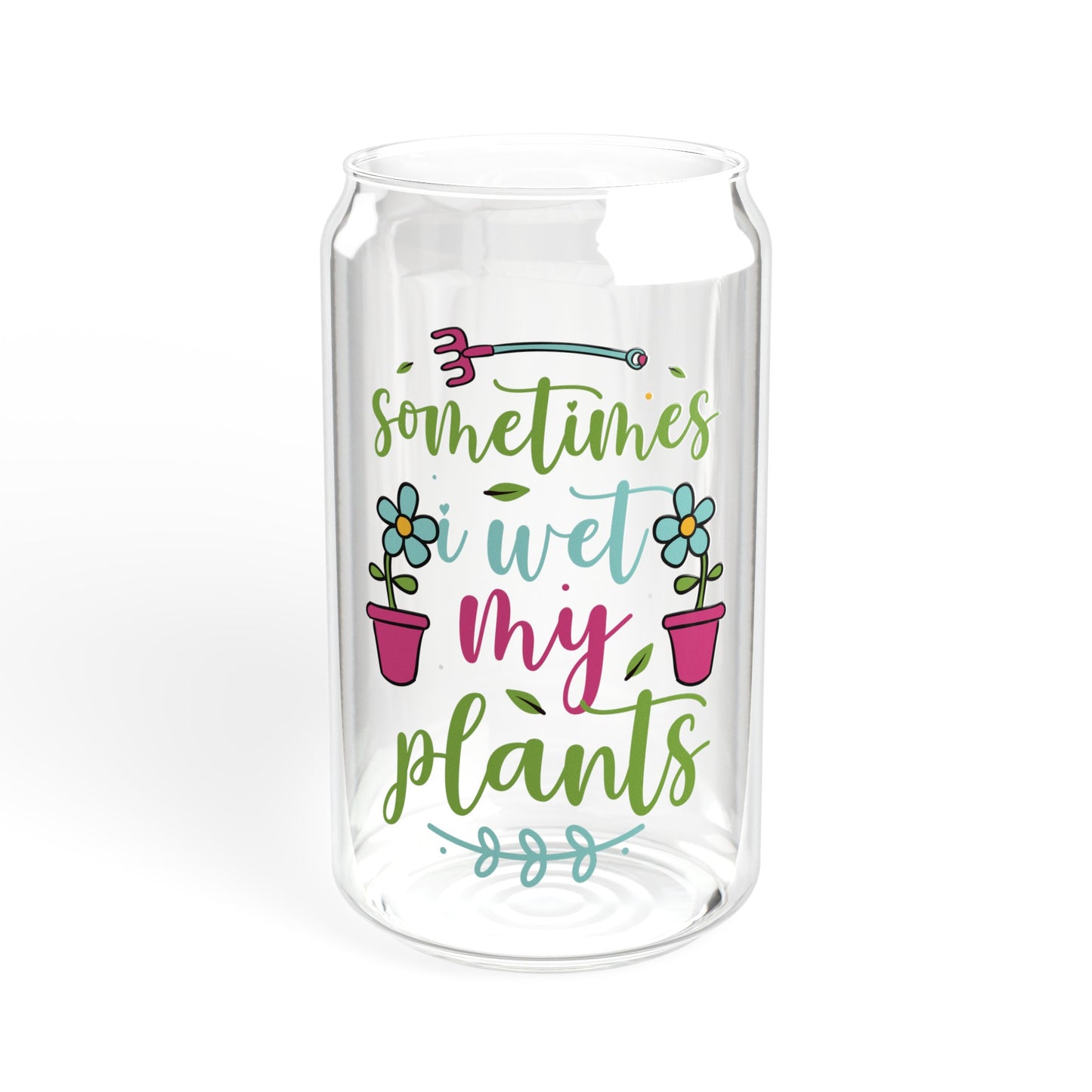 Sometimes I wet my plants - Sipper Glass, 16oz