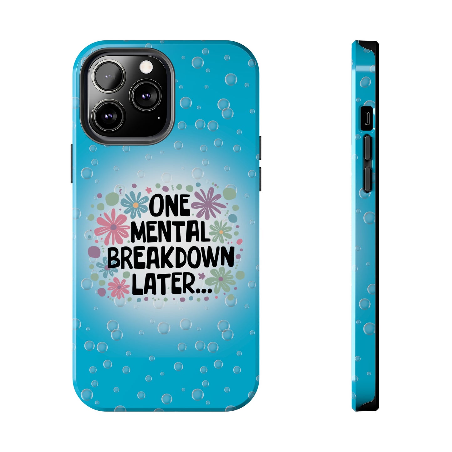 One Mental Breakdown Later - Tough Phone Cases