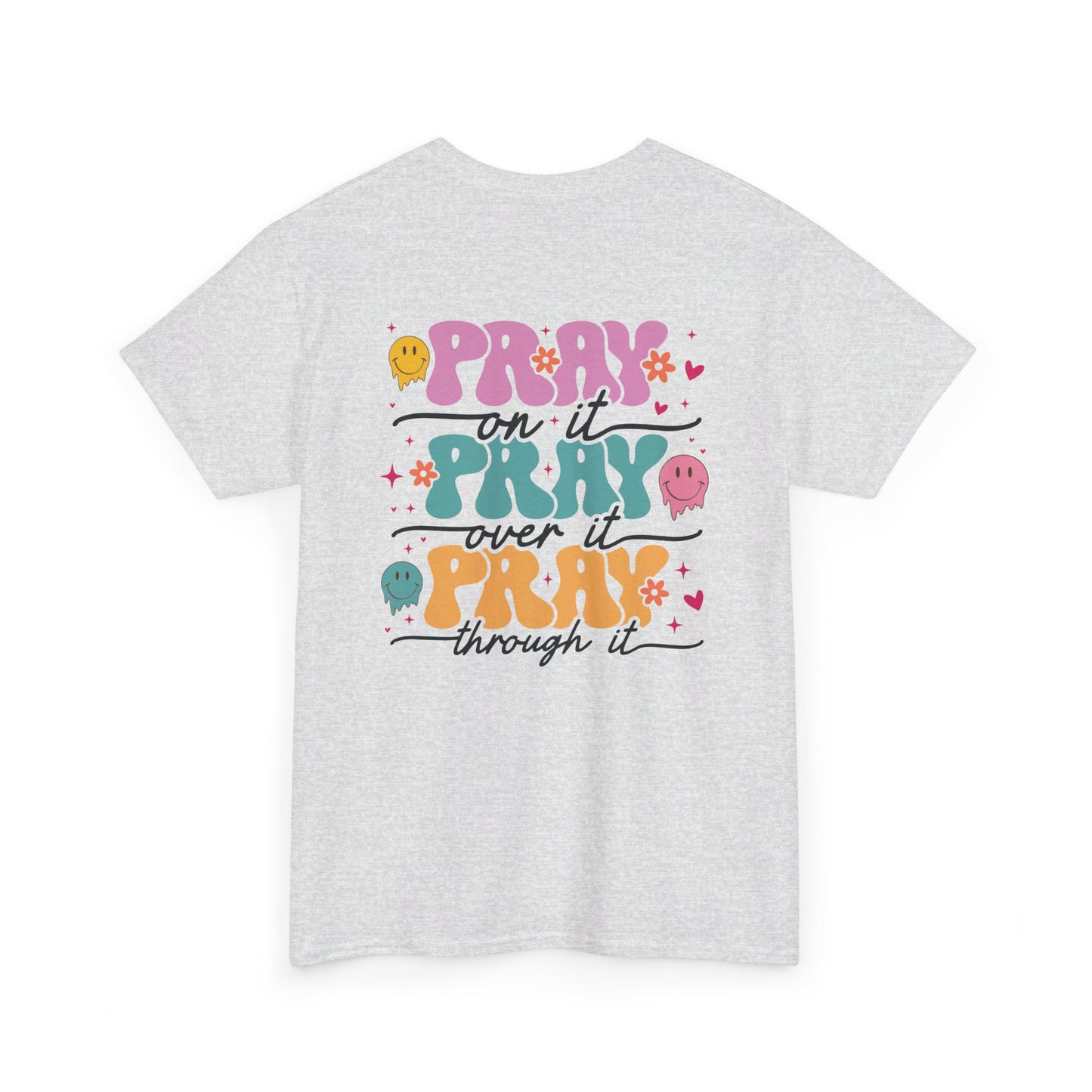 Pray On It , Pray Over It, Pray Through It - Front & Back Shirt