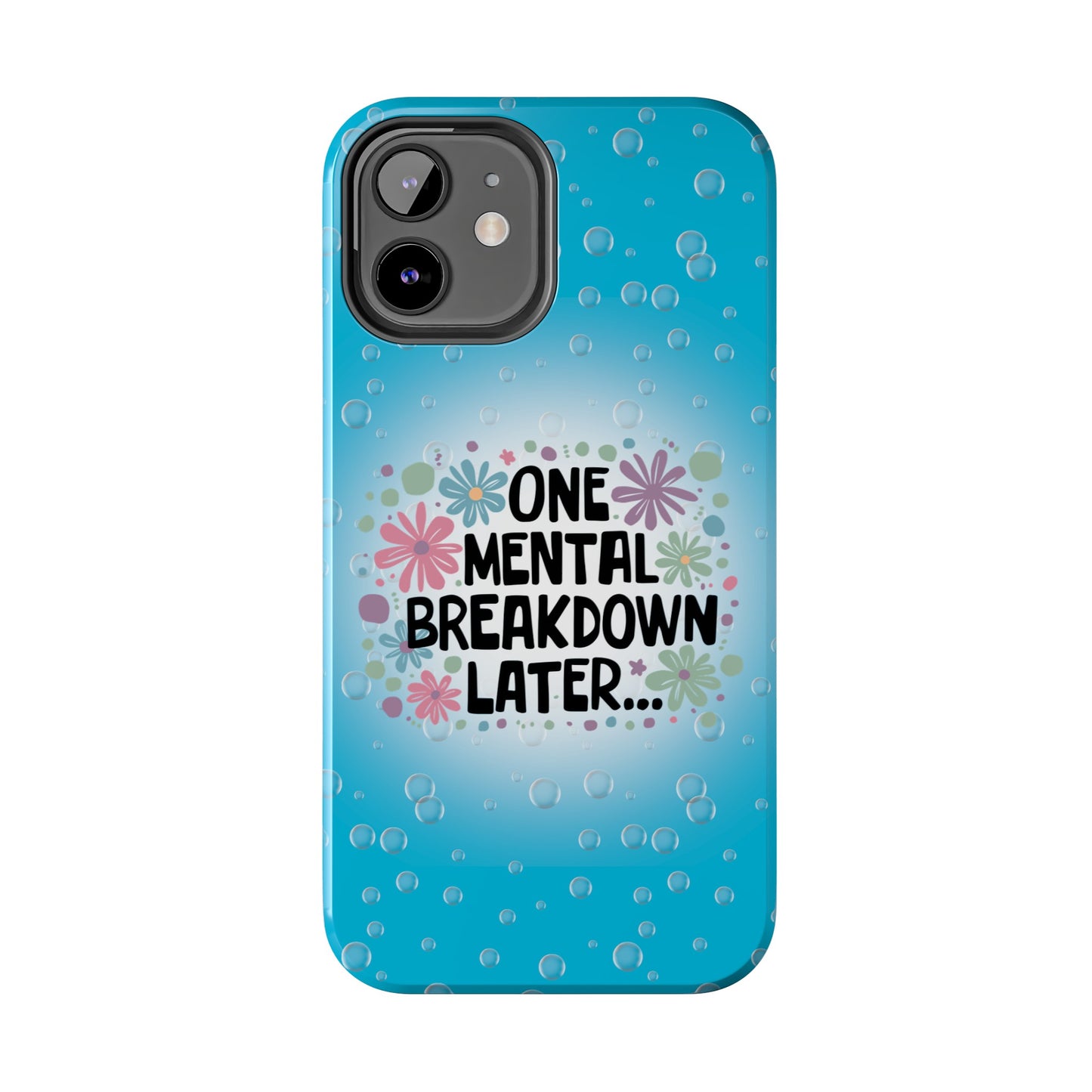 One Mental Breakdown Later - Tough Phone Cases