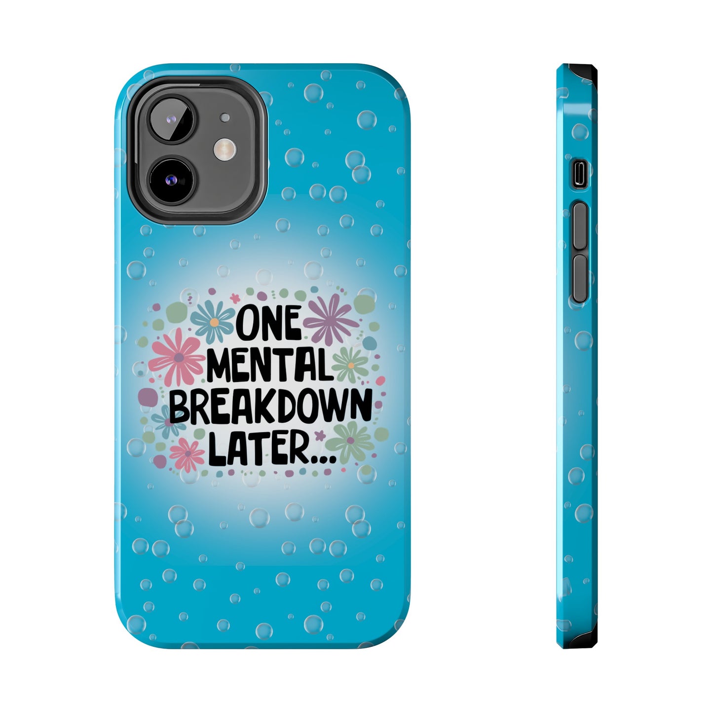 One Mental Breakdown Later - Tough Phone Cases