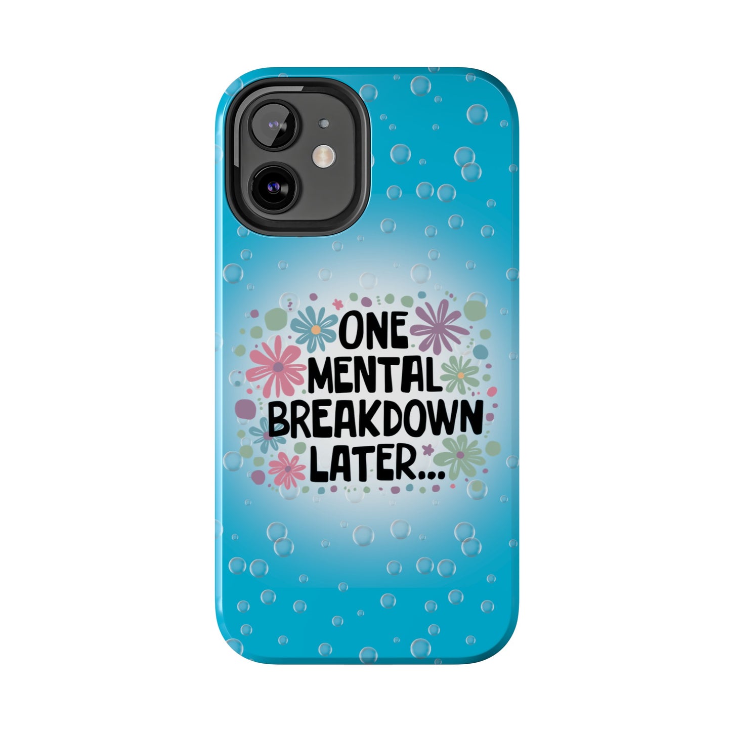 One Mental Breakdown Later - Tough Phone Cases