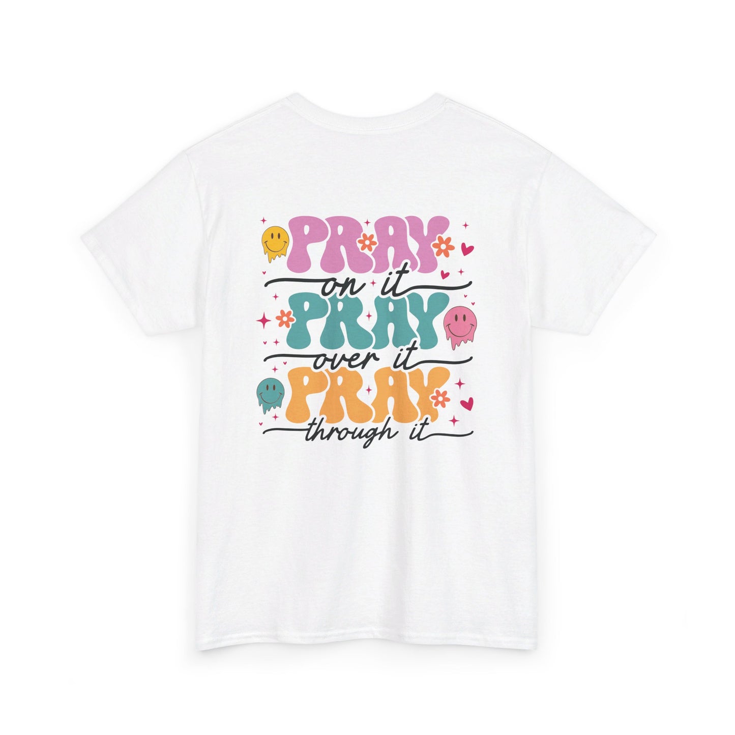 Pray On It , Pray Over It, Pray Through It - Front & Back Shirt