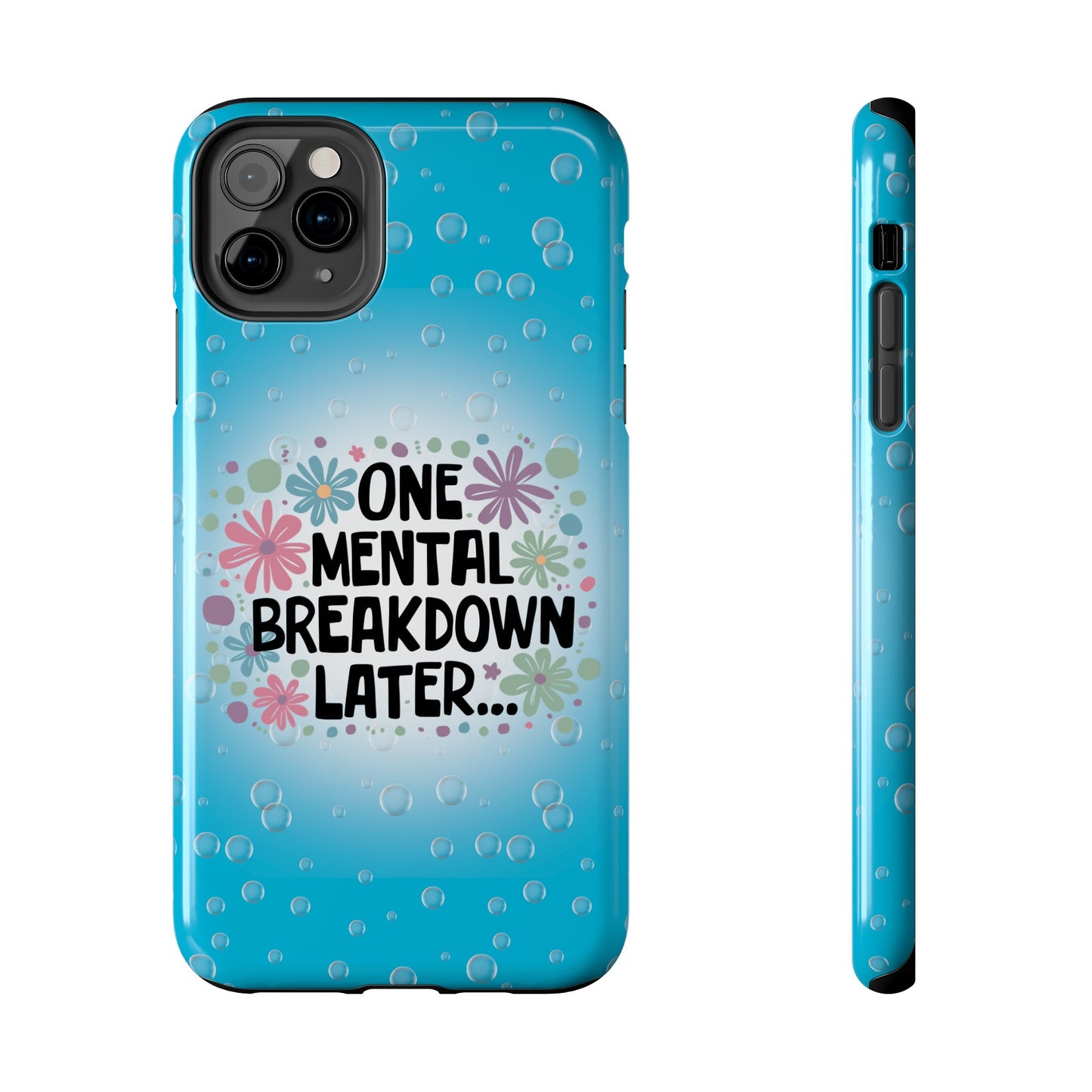 One Mental Breakdown Later - Tough Phone Cases