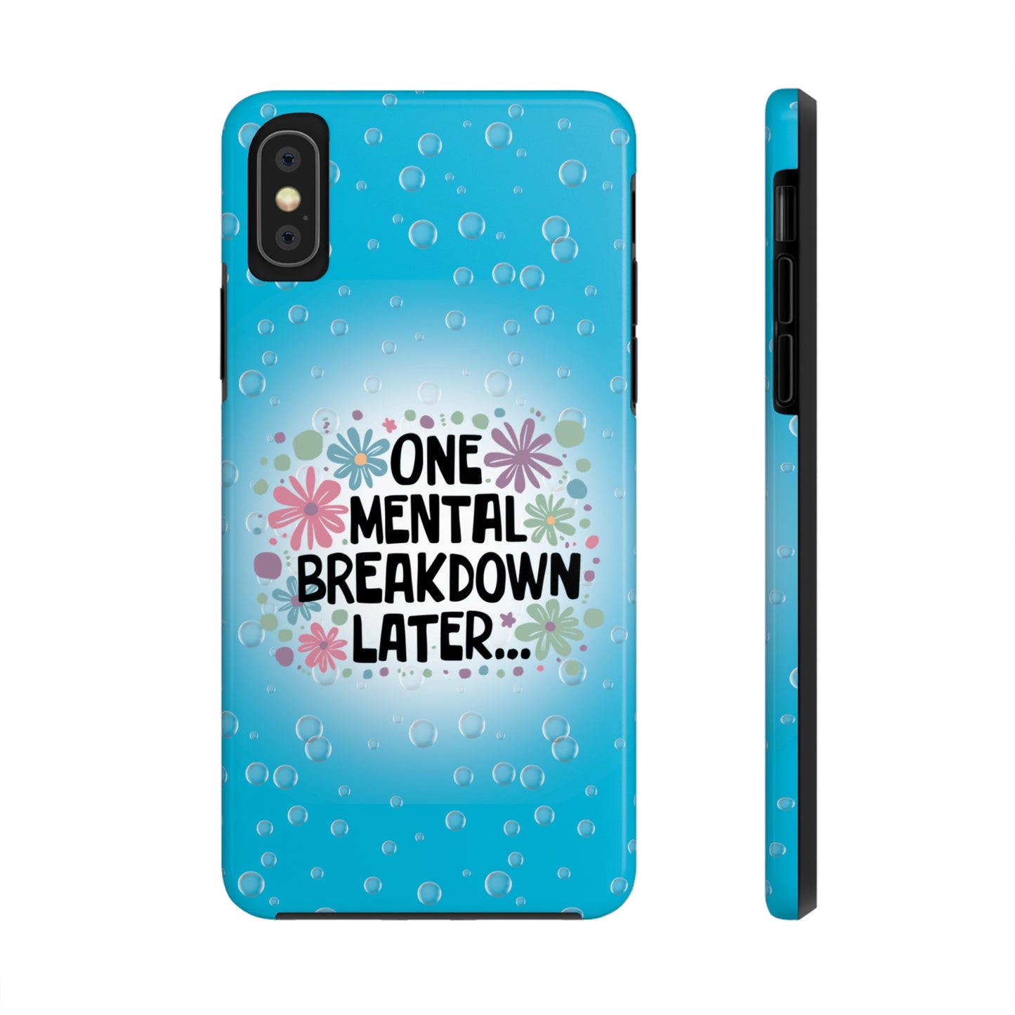 One Mental Breakdown Later - Tough Phone Cases