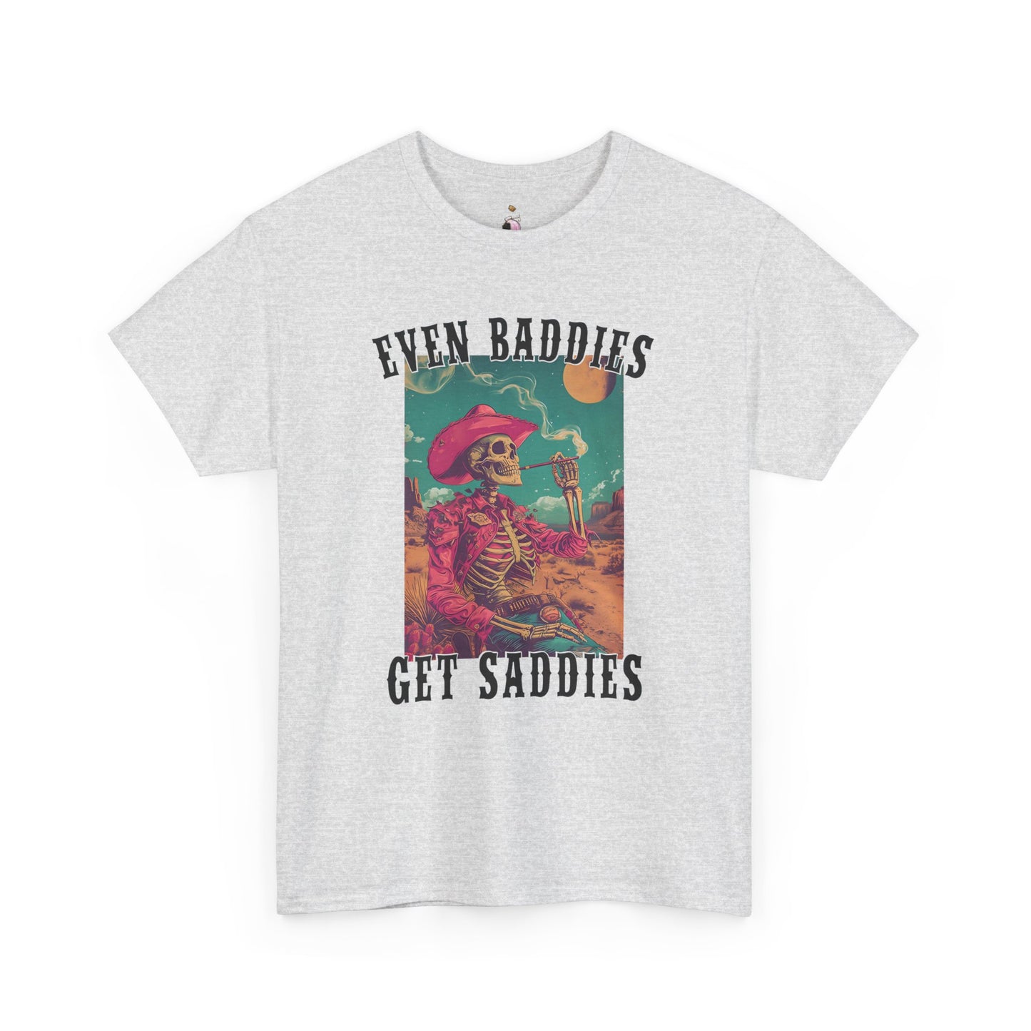 Even Baddies Get Saddies -  Unisex Heavy Cotton Tee