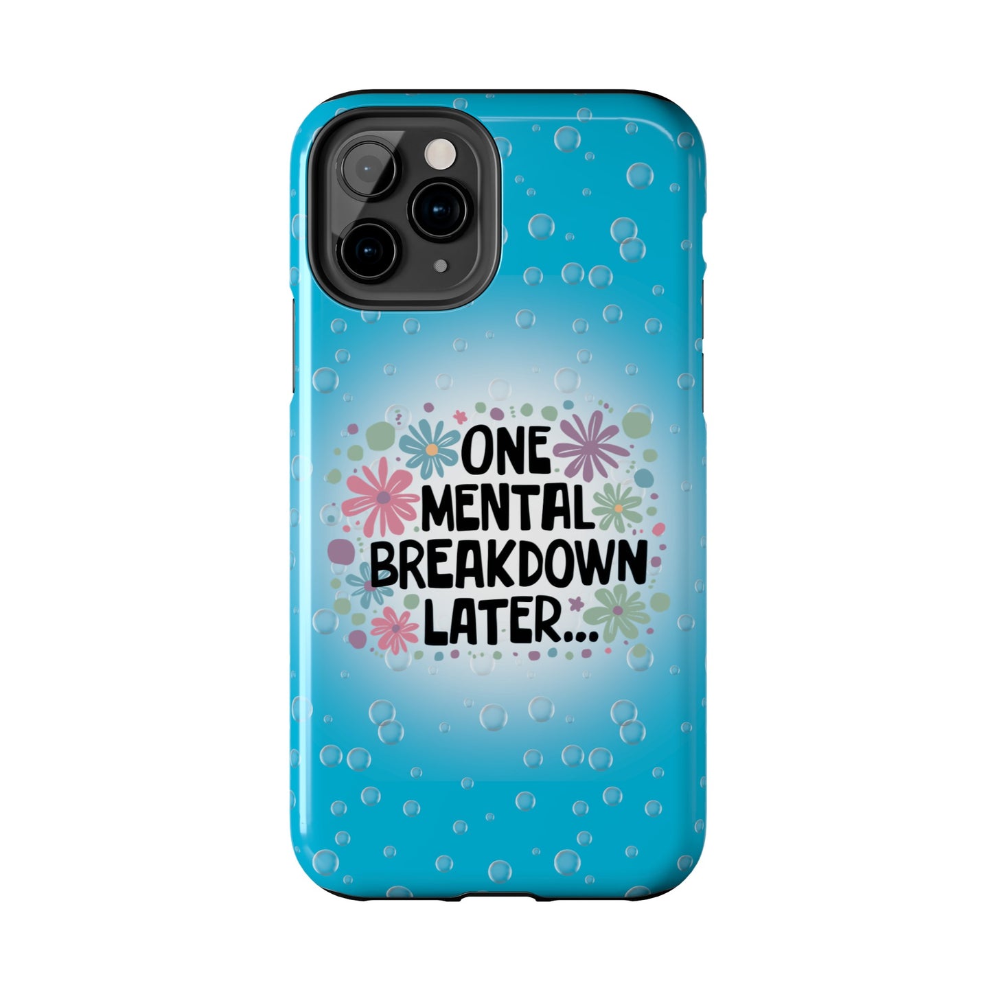 One Mental Breakdown Later - Tough Phone Cases