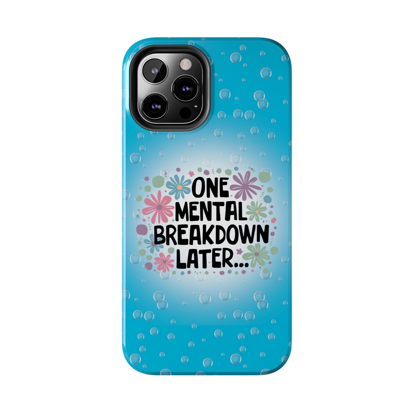 One Mental Breakdown Later - Tough Phone Cases