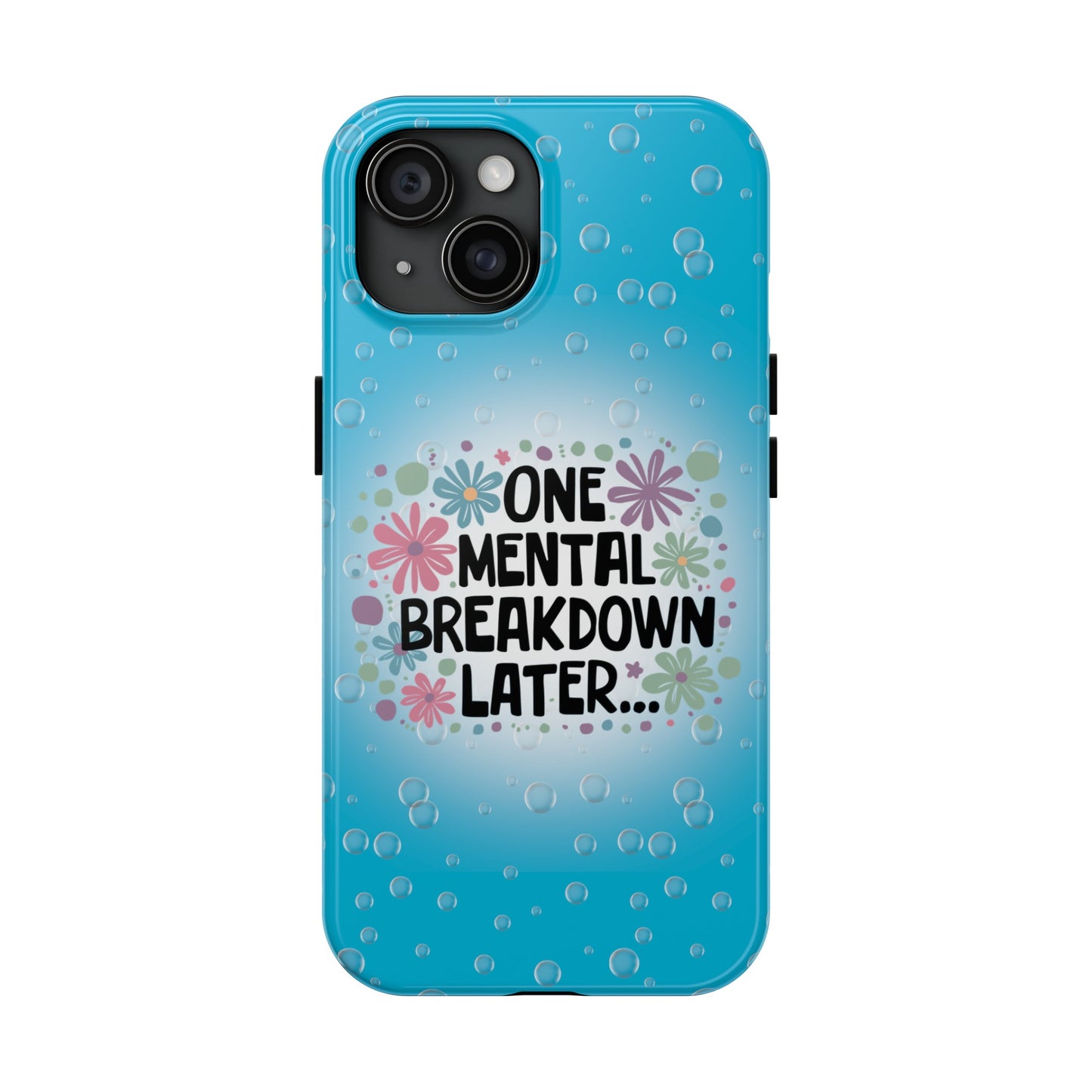 One Mental Breakdown Later - Tough Phone Cases