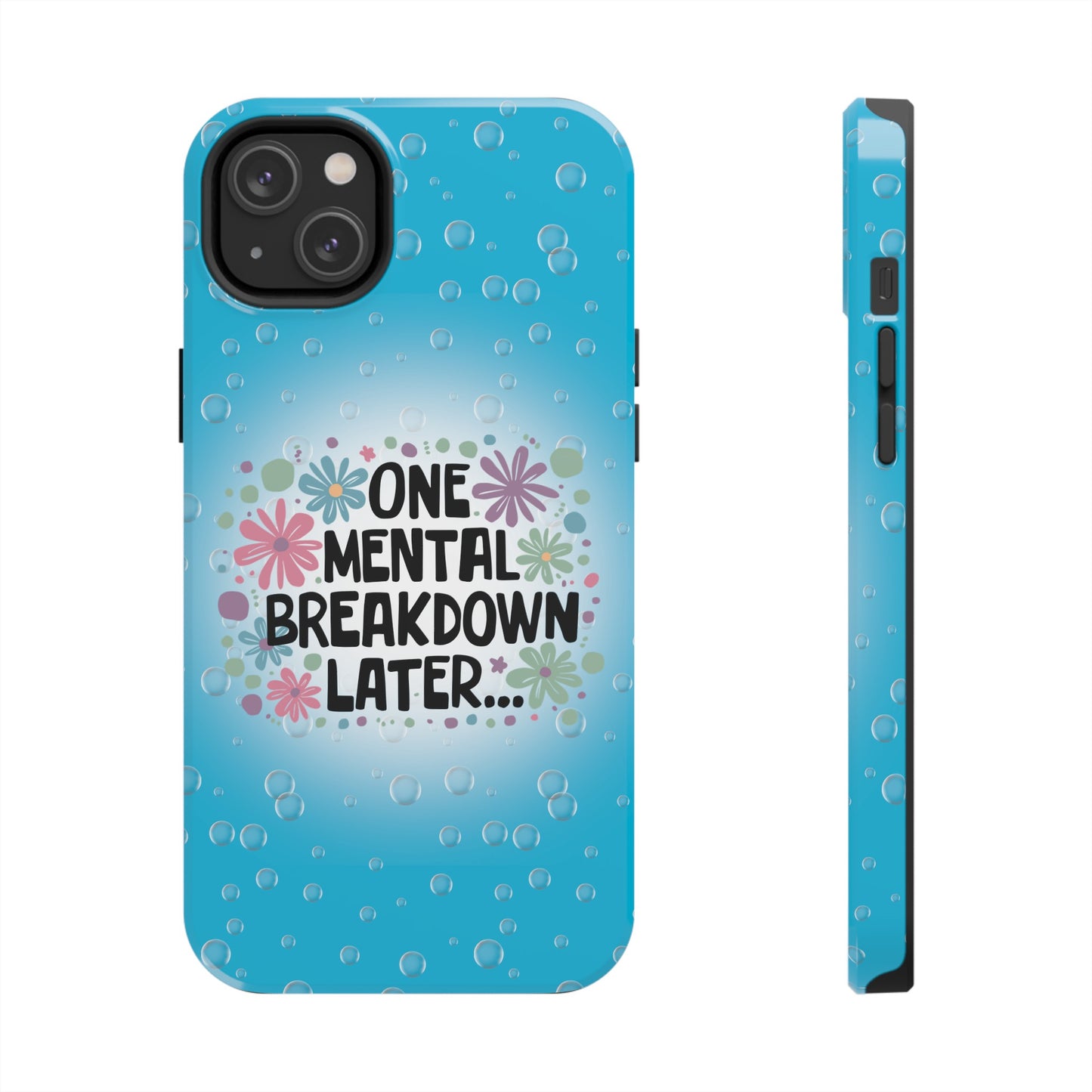 One Mental Breakdown Later - Tough Phone Cases