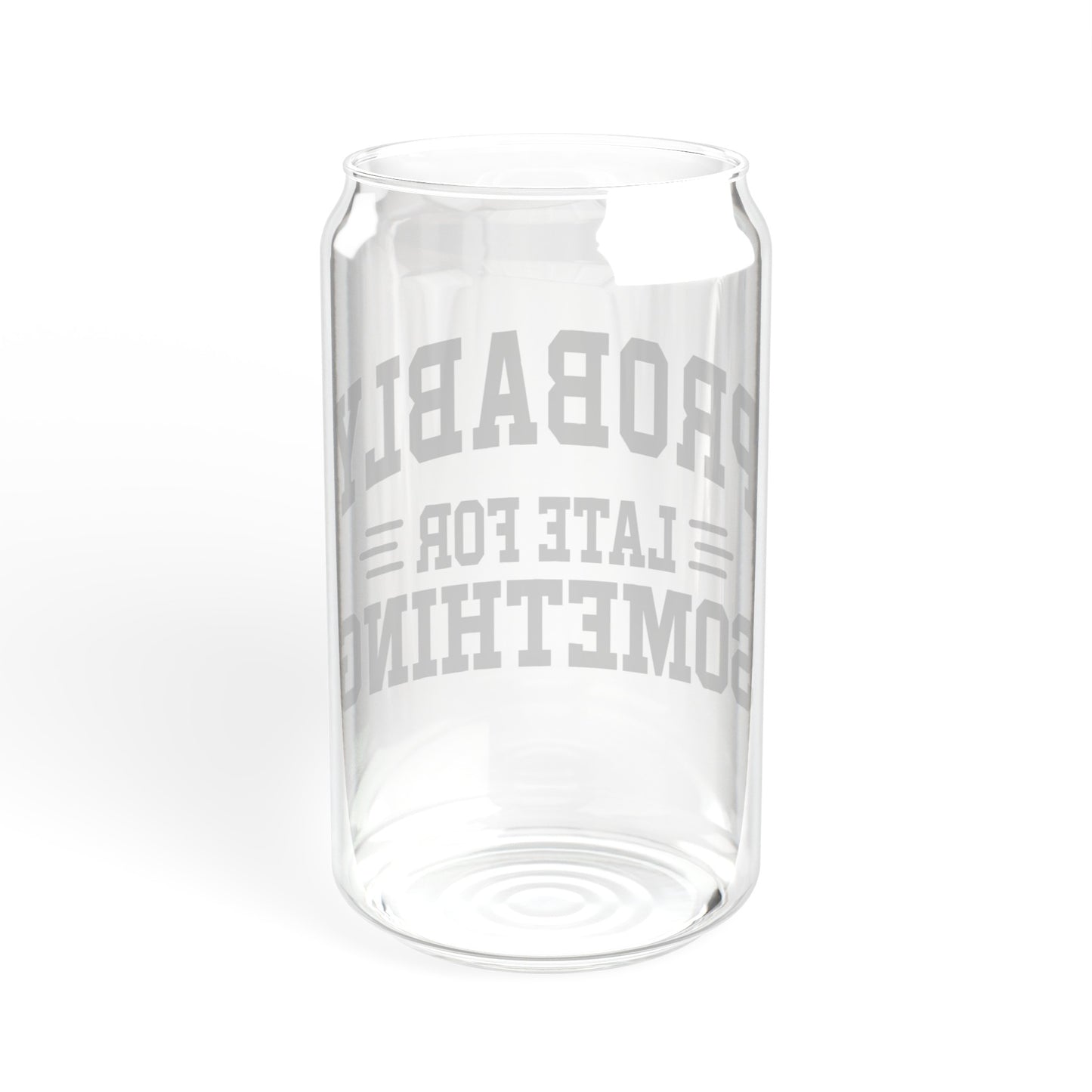 Probably Late For Something - Sipper Glass, 16oz