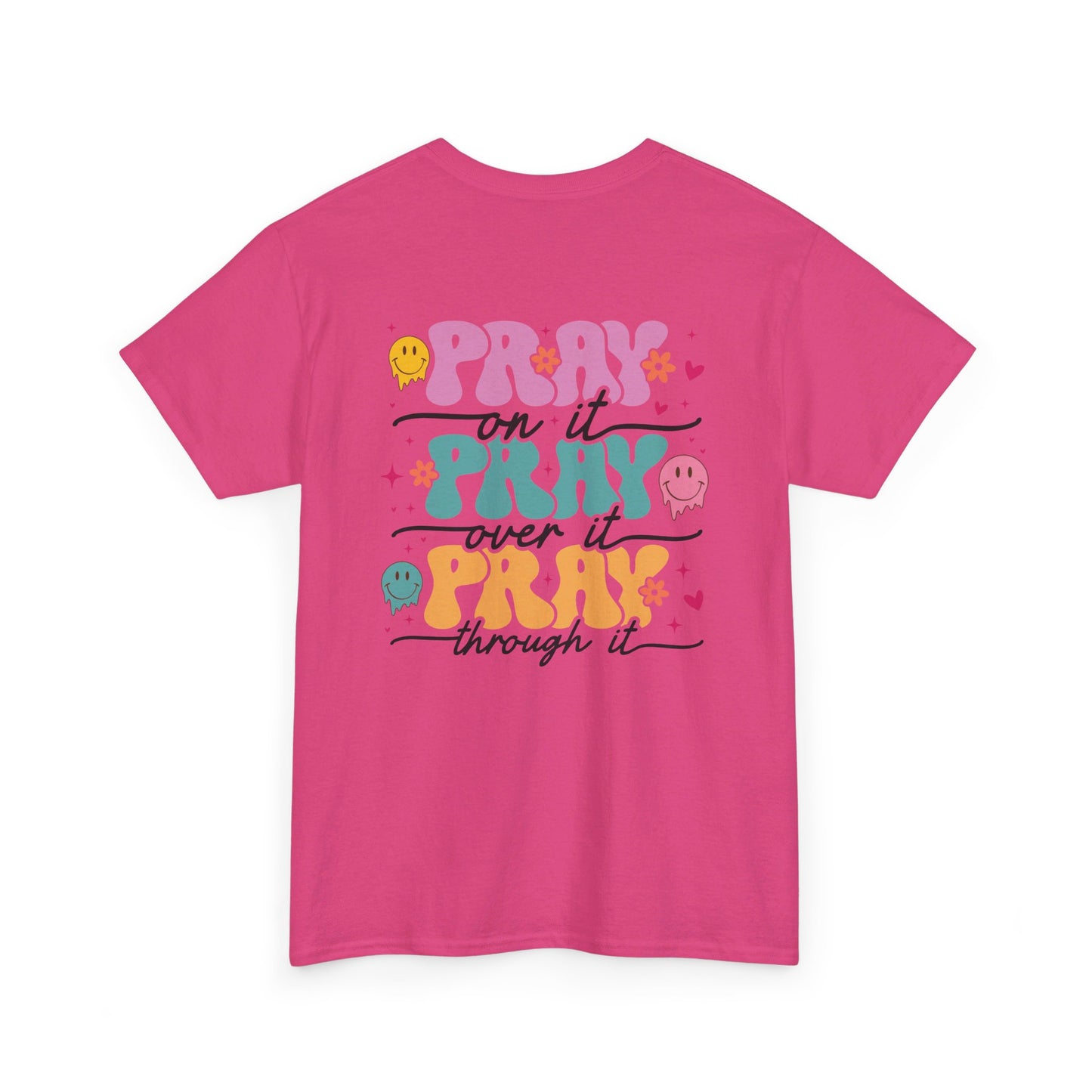 Pray On It , Pray Over It, Pray Through It - Front & Back Shirt