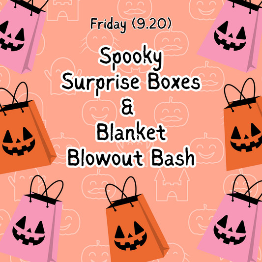 Spooky Surprise Boxes & Blanket Blowout! (9.20)